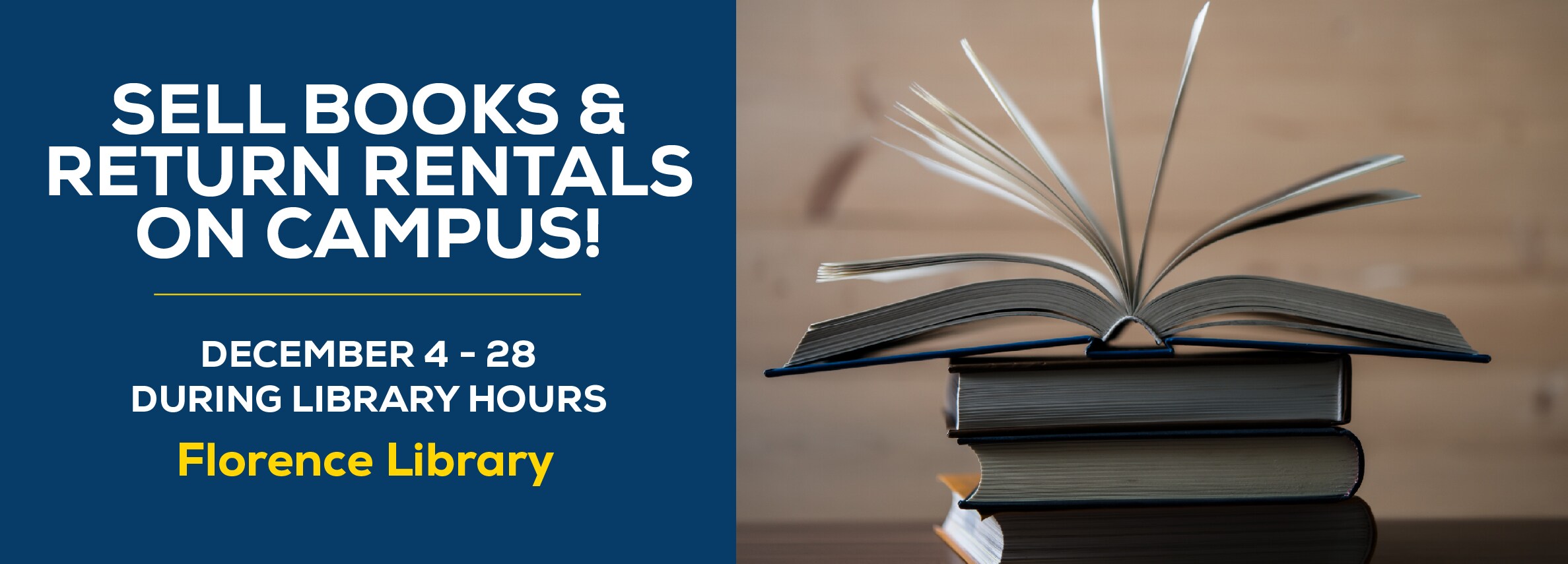 Sell Your Books & Return Your Rentals on campus! Florence Library. December 4 - 28. During Library Hours