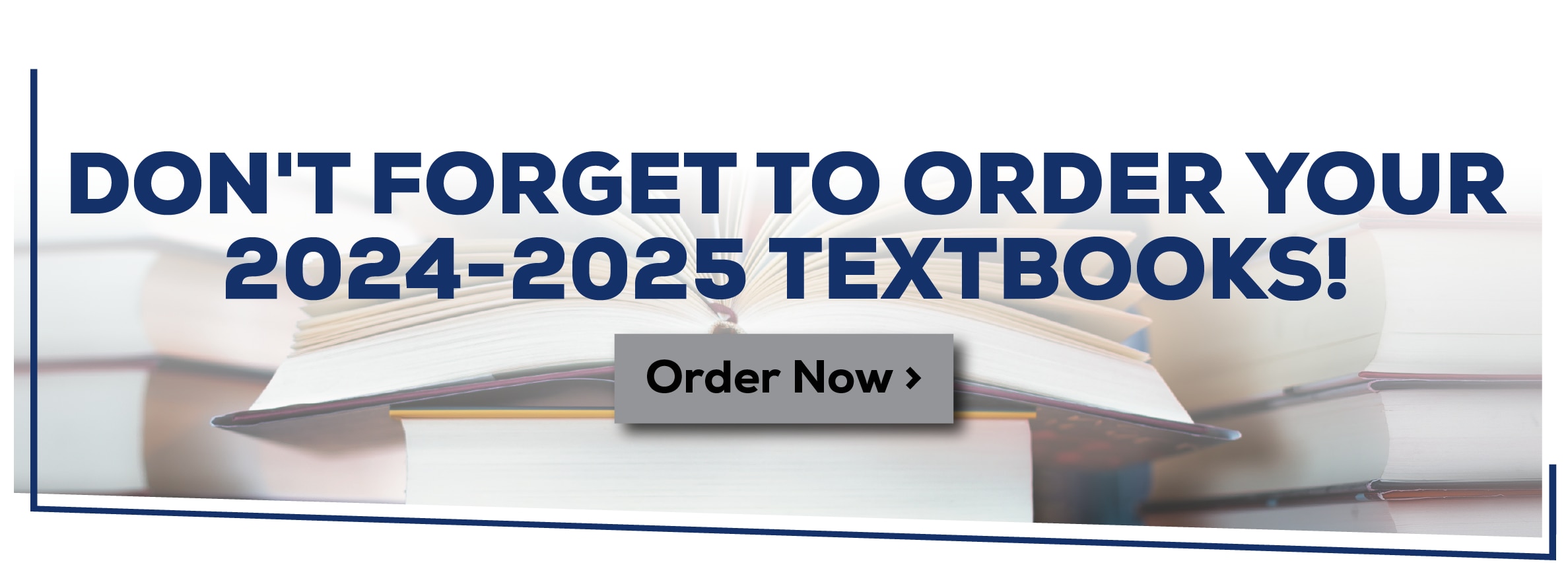 DON'T FORGET TO ORDER YOUR 2024-2025 TEXTBOOKS! Order Now