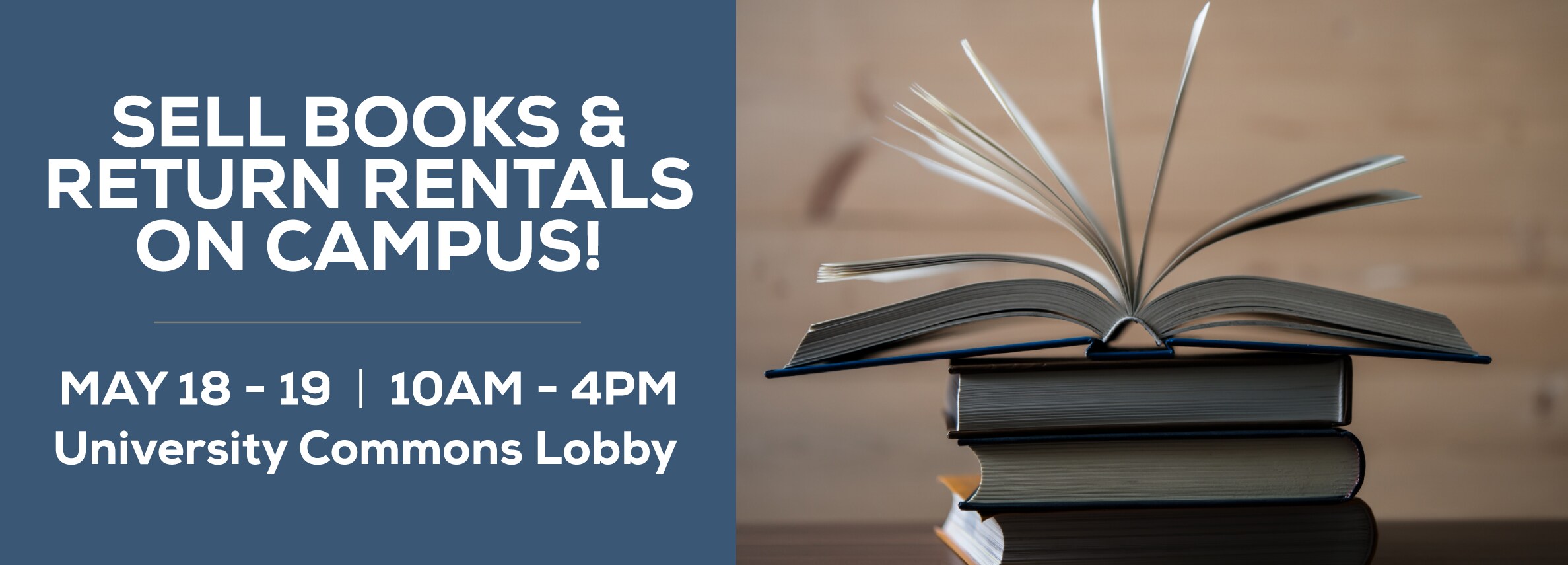 Sell your books and return your rentals! University commons lobby. May 18 - 19 10am - 4pm. Free shipping on all buybacks and rental returns! Sell and retrun now