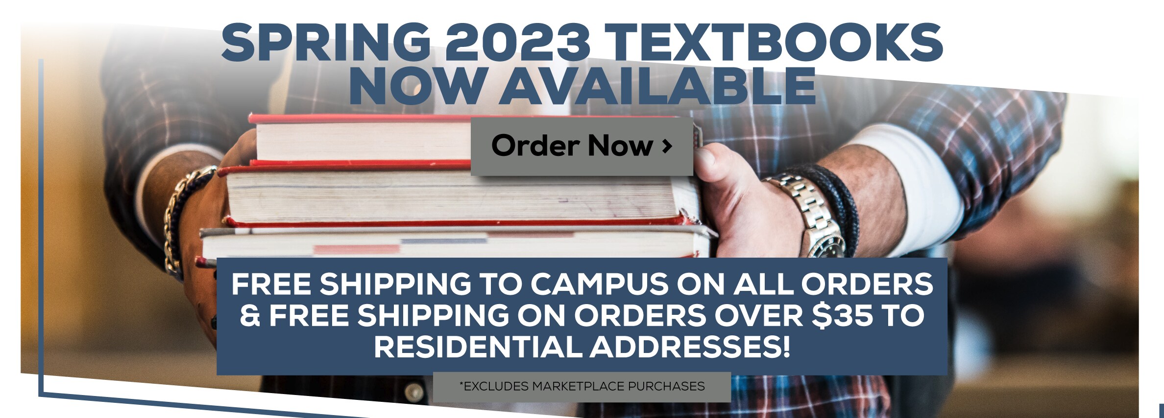 Spring 2023 Textbooks Now Available. Free shipping to campus on all orders & free shipping on orders over $35 to residential addresses!* *Excludes Marketplace Purchases Order Now.