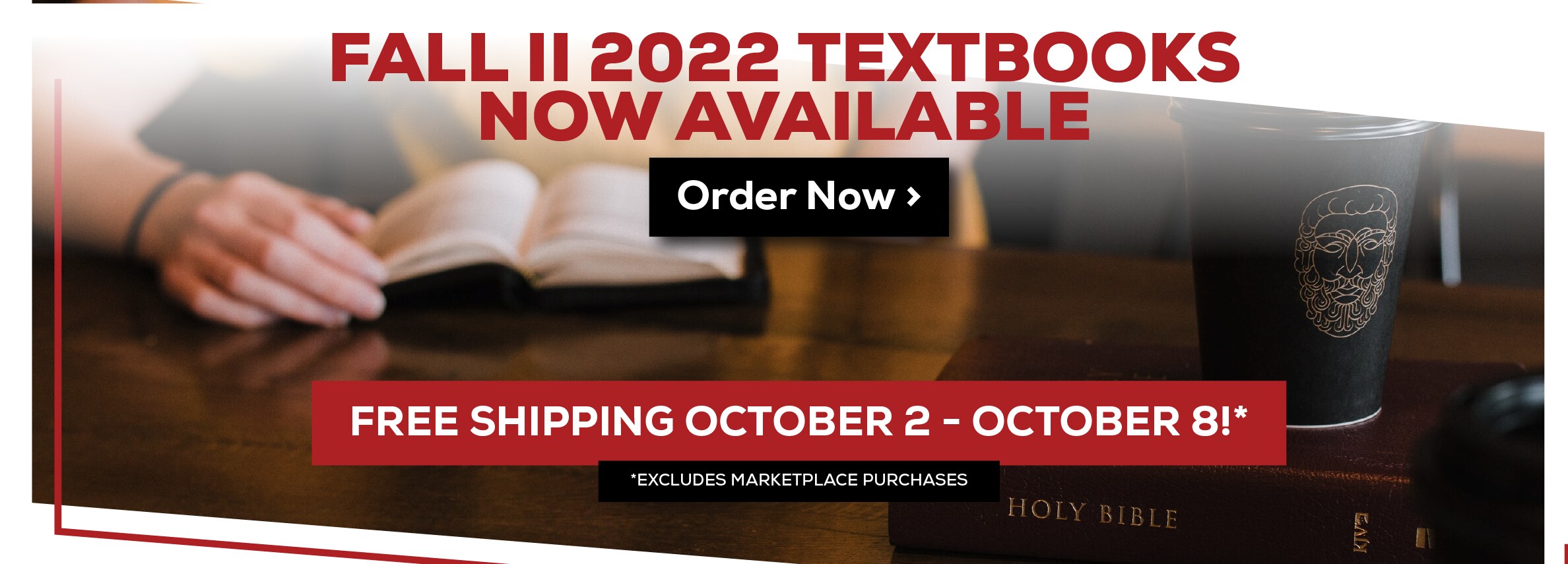 FALL II 2022 TEXTBOOKS NOW AVAILABLE Order Now > FREE SHIPPING OCTOBER 2 - OCTOBER 81* *EXCLUDES MARKETPLACE PURCHASES