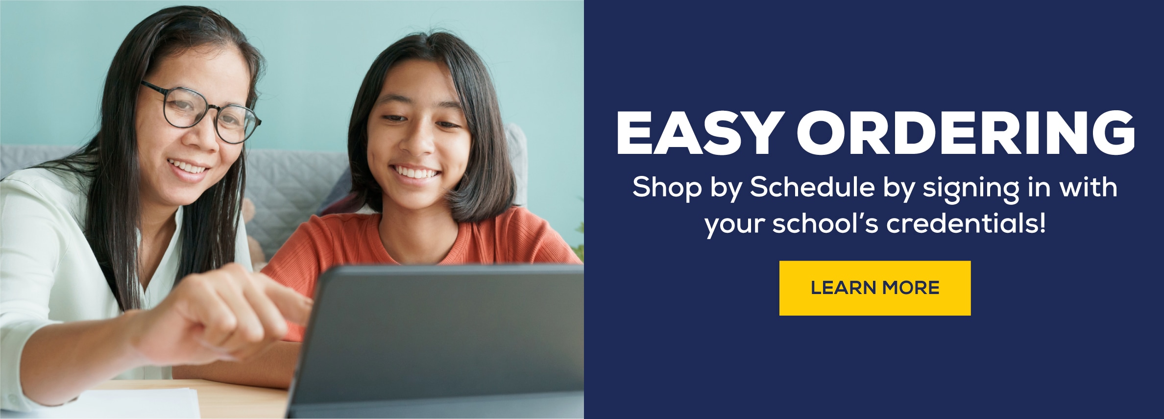 Easy Ordering. Shop by schedule by signing in with your schools credentials. Learn more.