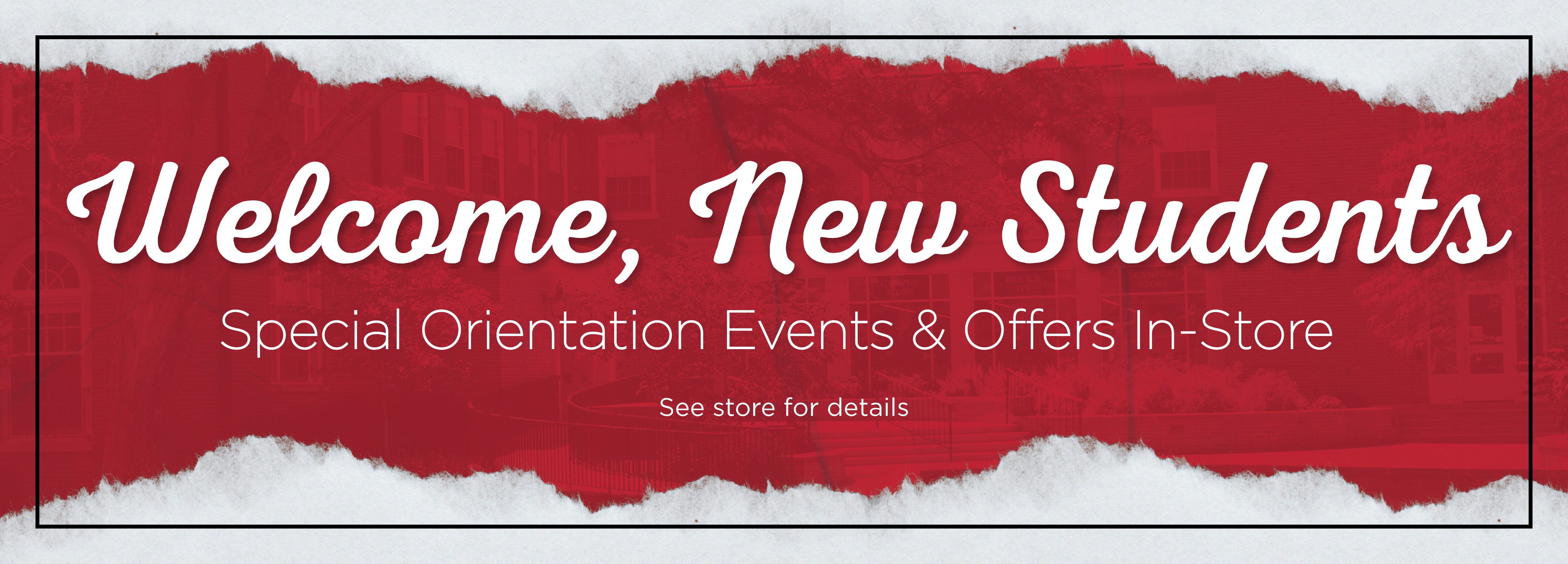 Welcome, New Students Special Orientation Events & Offers in-store