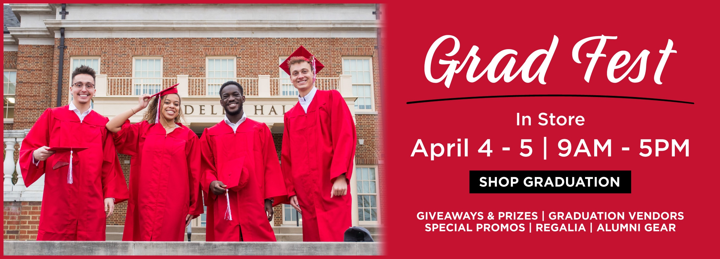 Grad Fest In Store April 4 - 5 | 9AM-5PM Shop Graduation Giveaways & Prizes | Graduations Vendors | Special Promos | Regalia | Alumni Gear