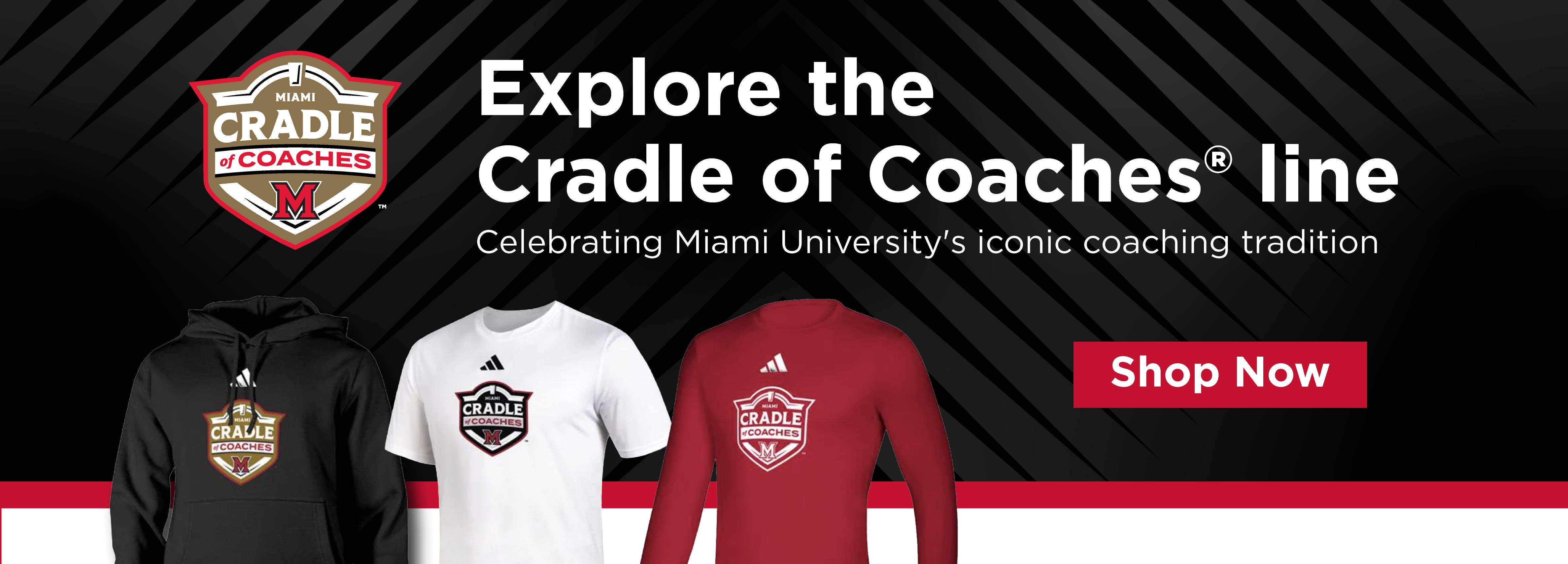 Explore the Cradle of Coaches line Celebrating Miami University's iconic coaching tradition Shop Now