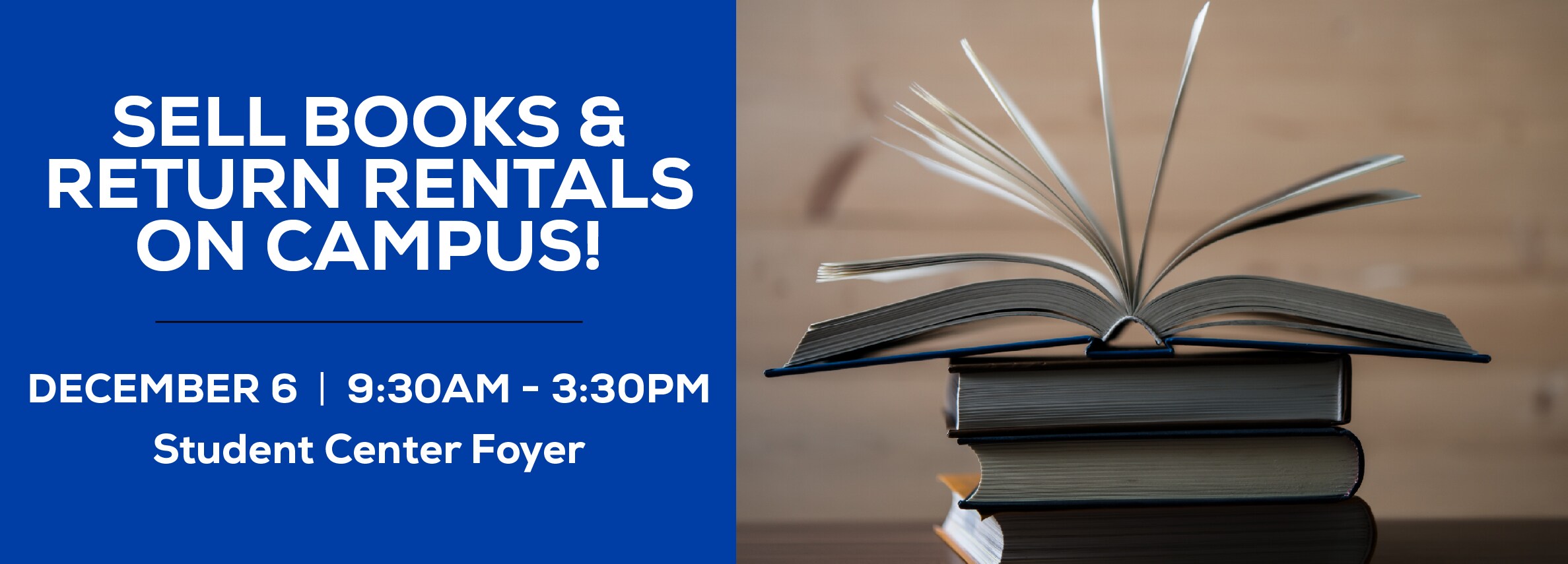 Sell books and return rentals on campus! December 6th from 9:30 am to 3:30 pm at the Student Center Foyer. Can't make it? Sell and return online. Sell and return now.