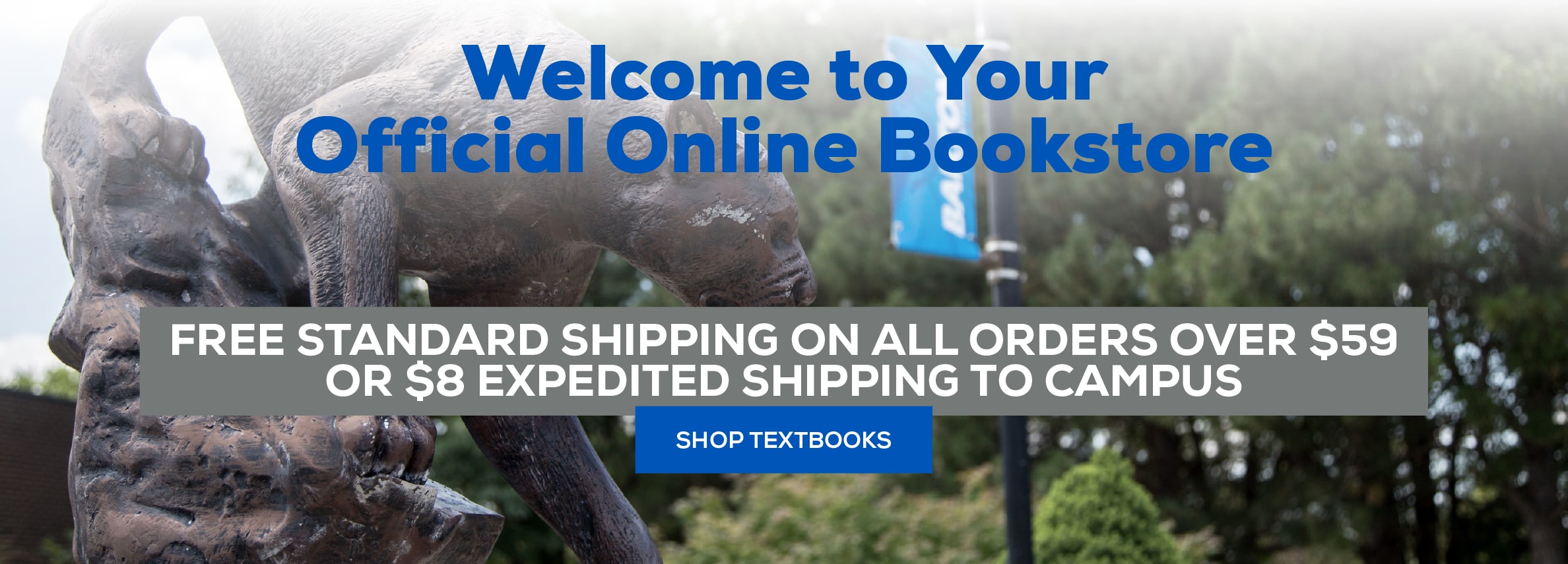 Welcome to your official online bookstore. Free Standard shipping on all orders over $59 or $8 Expedited shipping to Campus Shop Textbooks