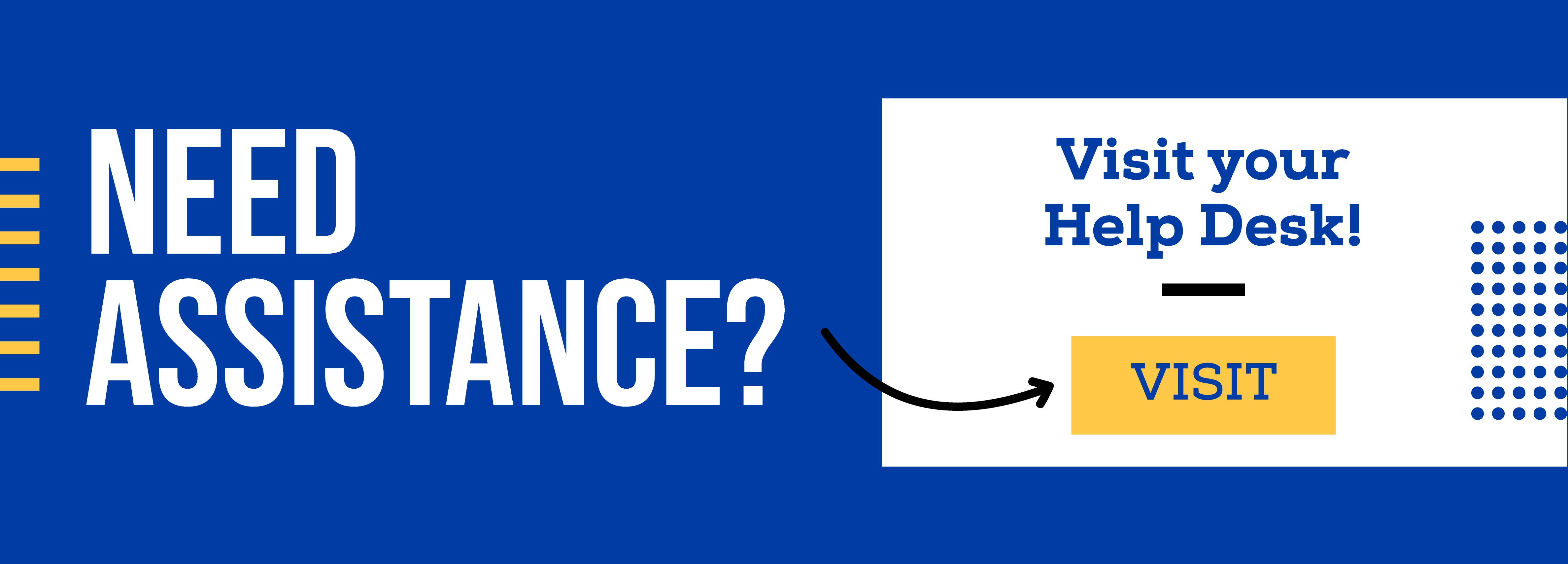 Need assistance? Visit your help desk! Visit. (new tab)