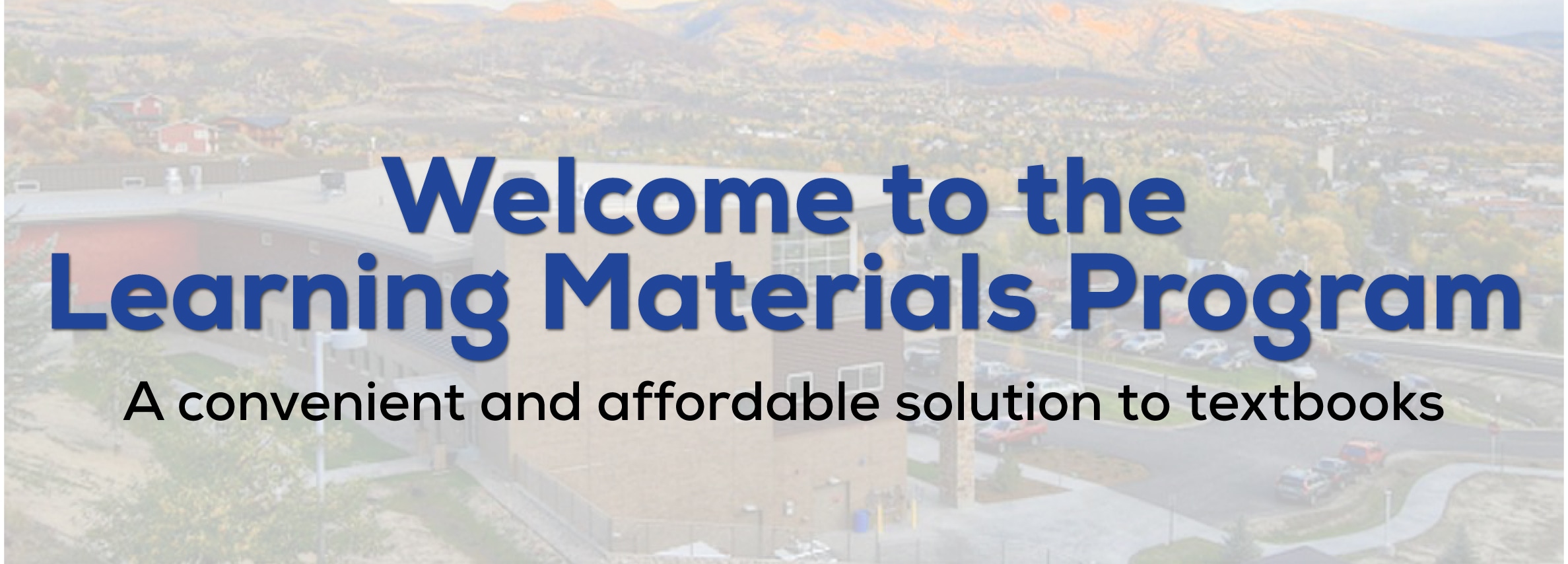 Welcome to the Learning Materials Program, A convenient and affordable solution to textbooks