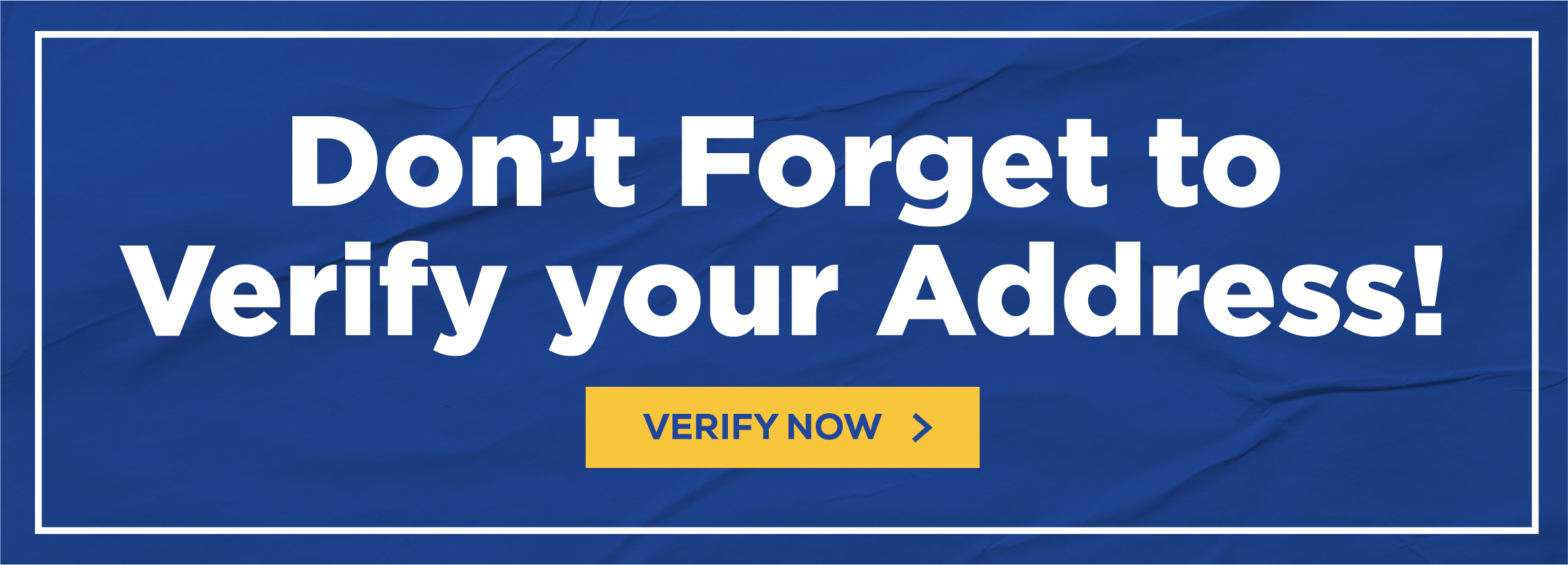 Don't Forget to Verify your Address!, Verify Now