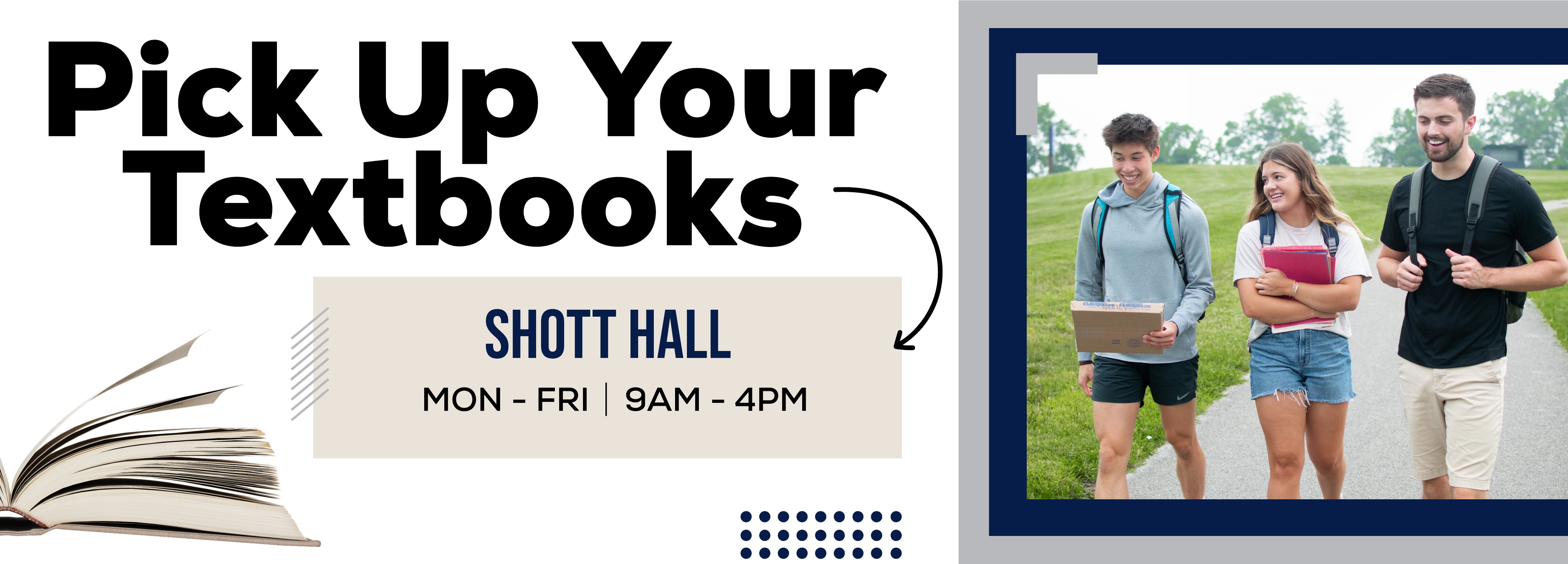 Pick Up Your Textbooks, SHOTT HALL MON - FRI 9AM - 4PM.