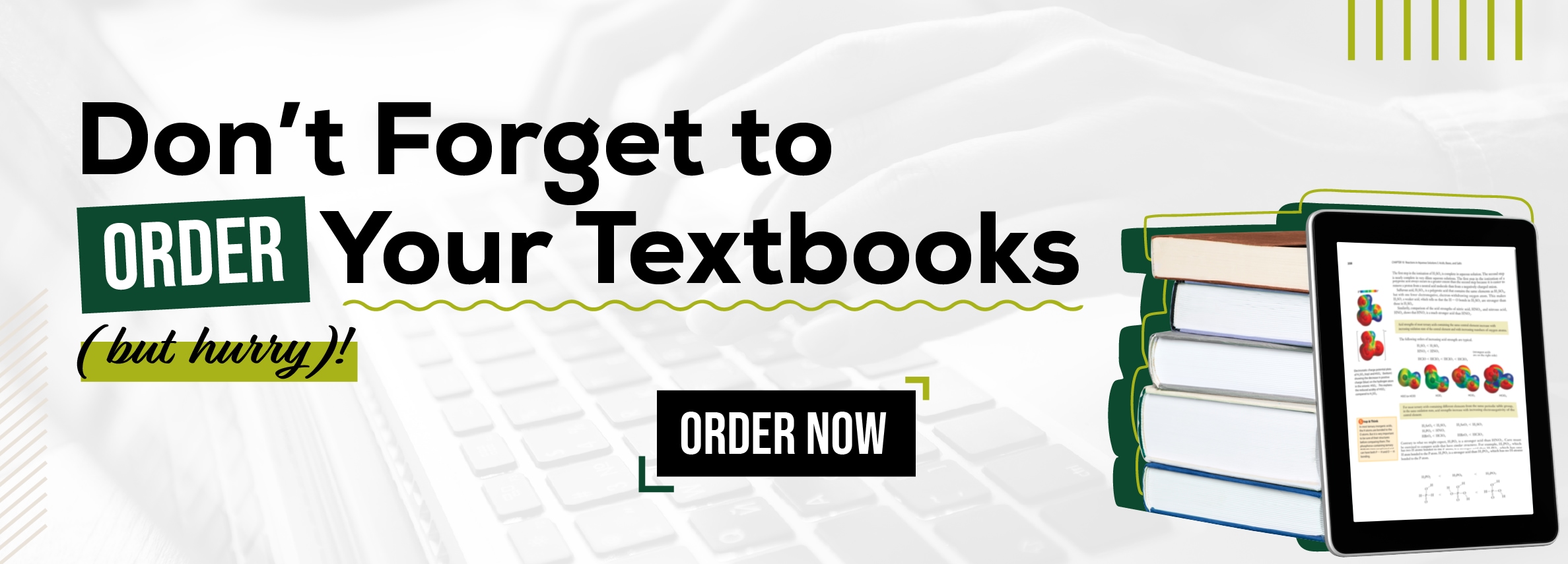 Don't Forget to ORDER Your Textbooks (but hurry)! ORDER NOW
