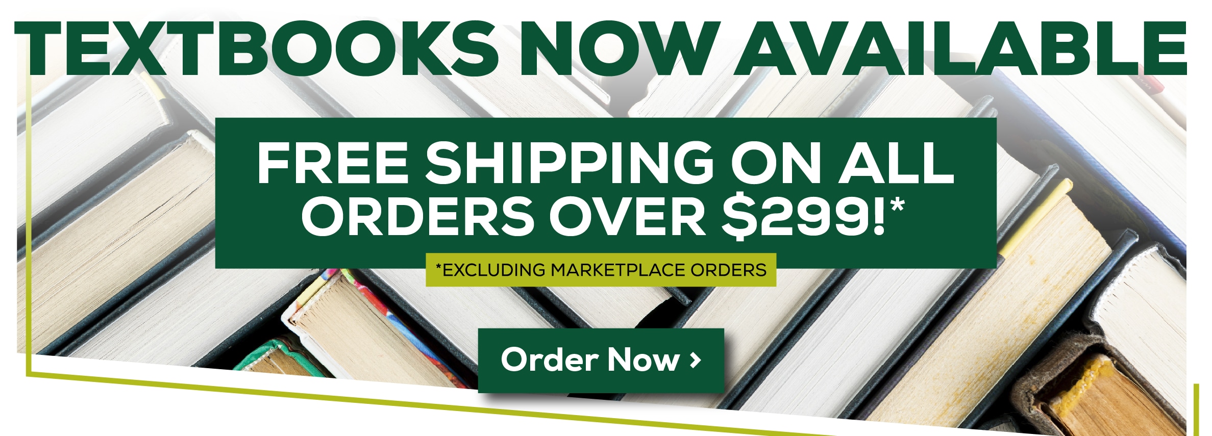TEXTBOOKS NOW AVAILABLE FREE SHIPPING ON ALL ORDERS OVER $299!* *EXCLUDING MARKETPLACE ORDERS Order Now >