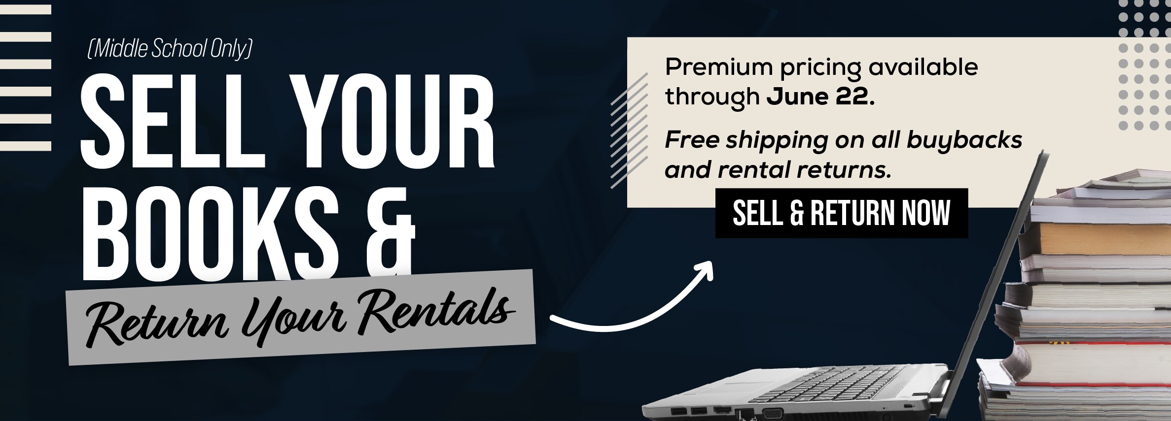 (Middle School Only) SELL YOUR BOOKS & Return Your Rentals Premium pricing available through June 22. Free shipping on all buybacks and rental returns. SELL & RETURN NOW