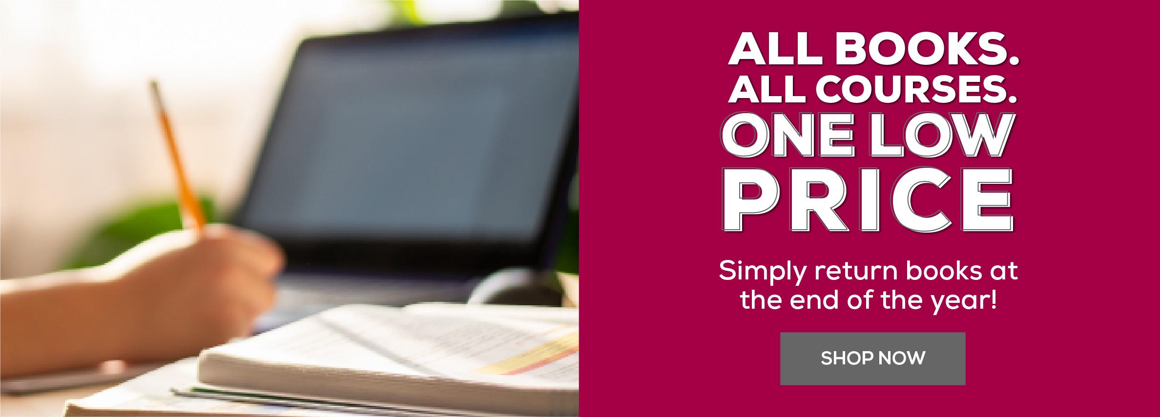 All books. all courses. one low price. simply return books at the end of the year! Shop now