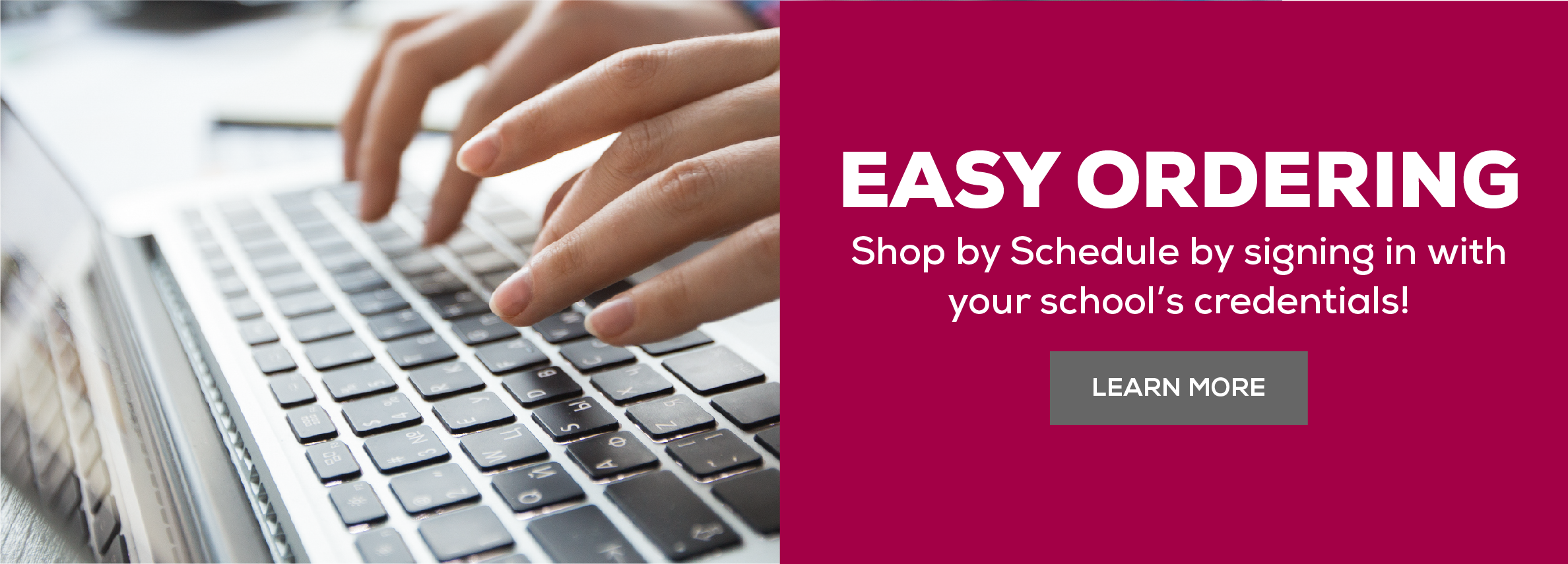 Easy Ordering. Shop by Schedule by signing in with your school's credentials! Learn more