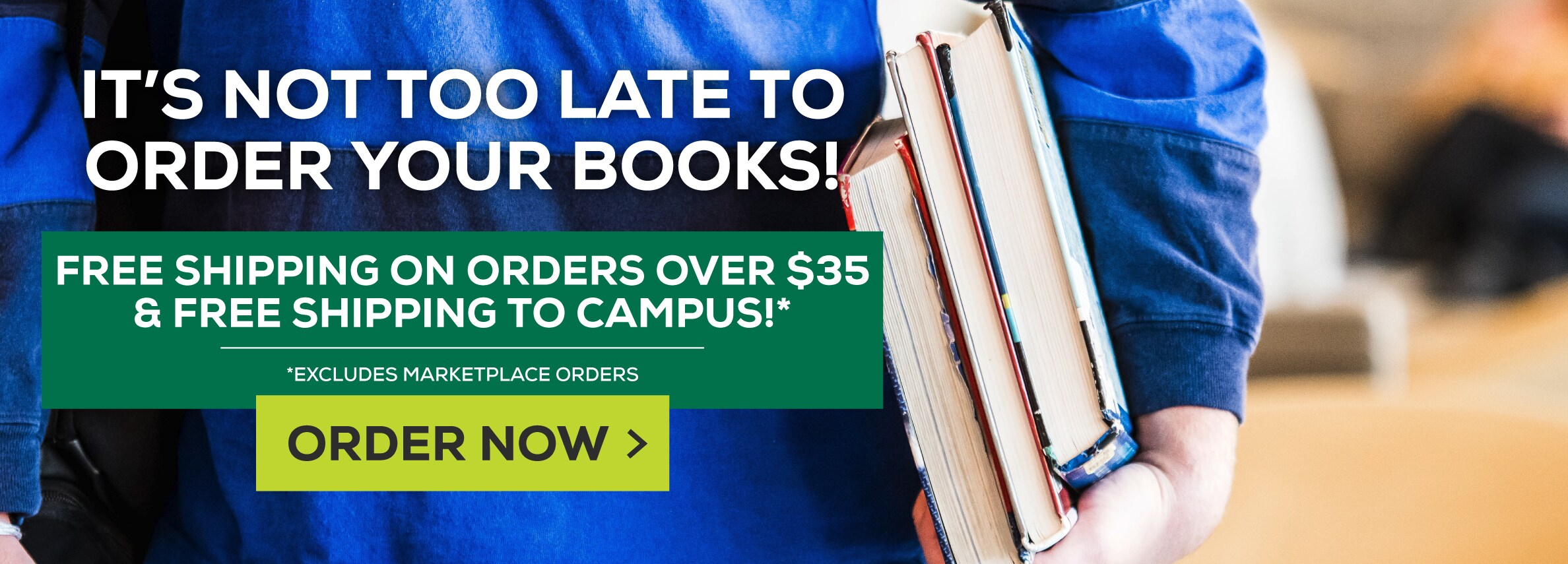 It's not too late to order your books! Free shipping on all orders over $35 and free shipping to campus!* *Excludes marketplace purchases. Order Now.