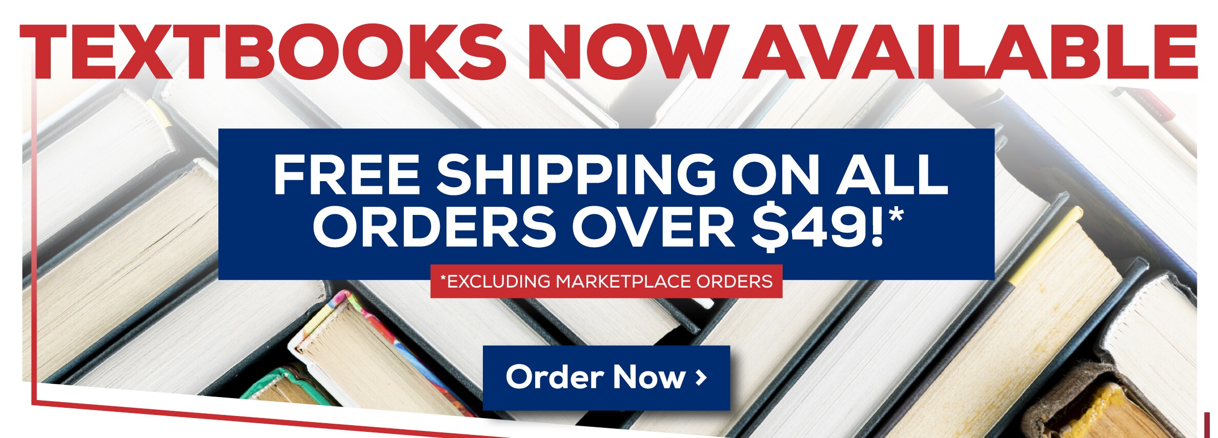 Textbooks Now Available. Free shipping on all orders over $49. Excluding marketplace orders. Order now!						
