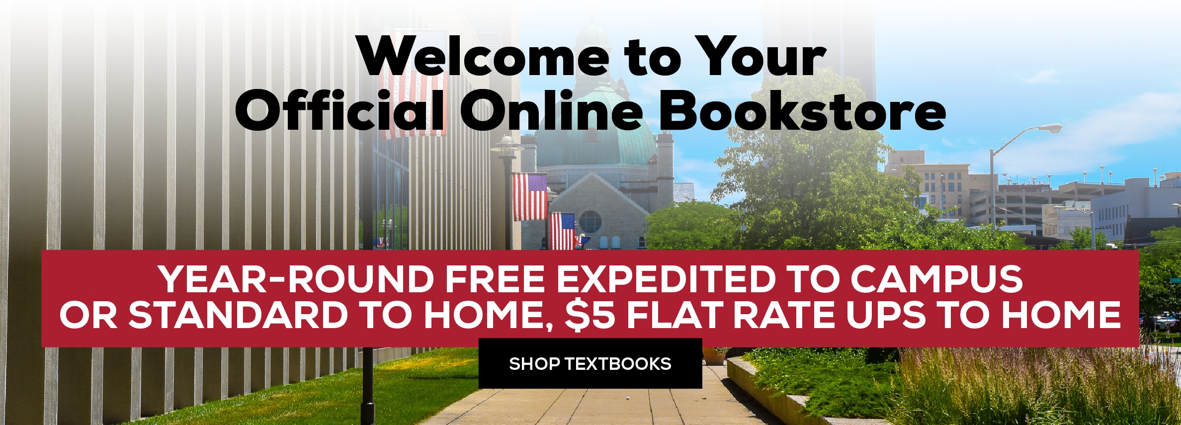 Welcome to your official Online bookstore. Year-Round free expedited to campus or standard to home, $5 flat rate UPS to home. Shop Textbooks