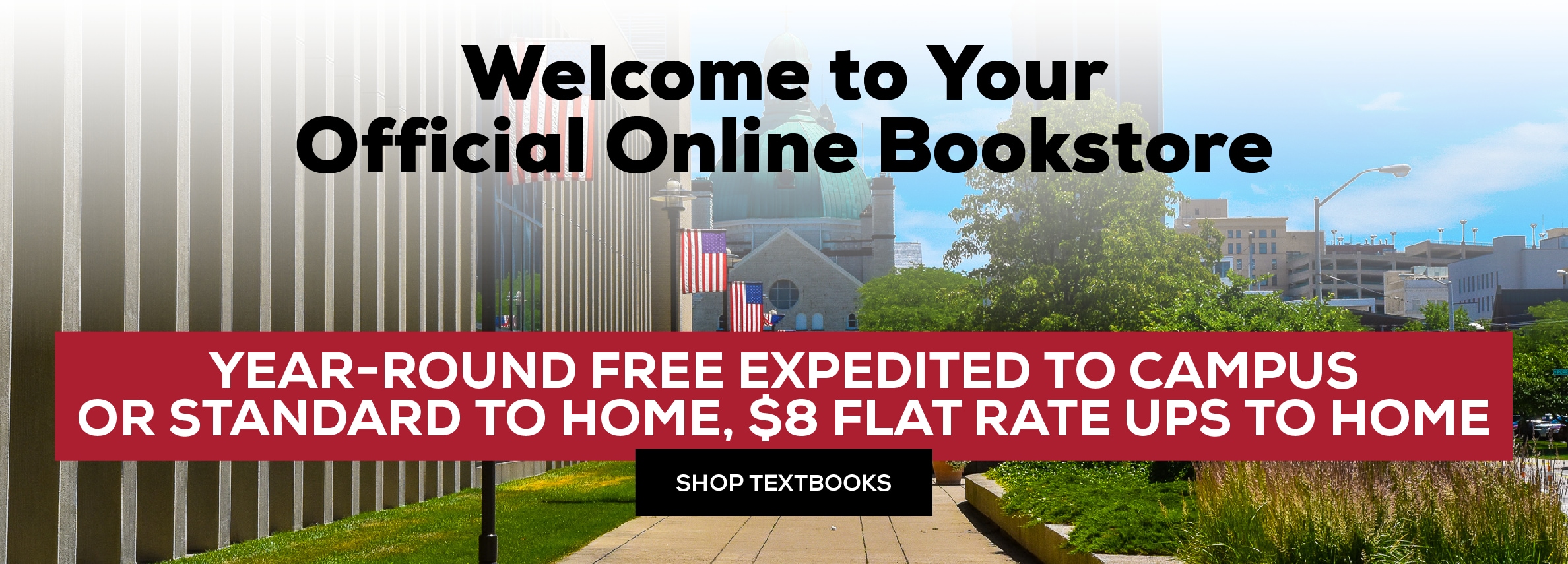 Welcome to your official Online bookstore. Year-Round free expedited to campus or standard to home, $8 flat rate UPS to home. Shop Textbooks