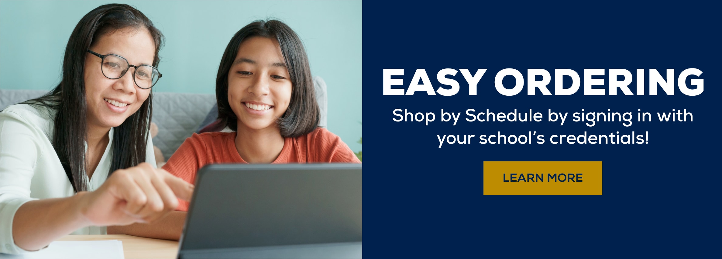 Easy Ordering. Shop by schedule by signing in with your schoolÃ¢â‚¬â„¢s credentials. Learn more.
