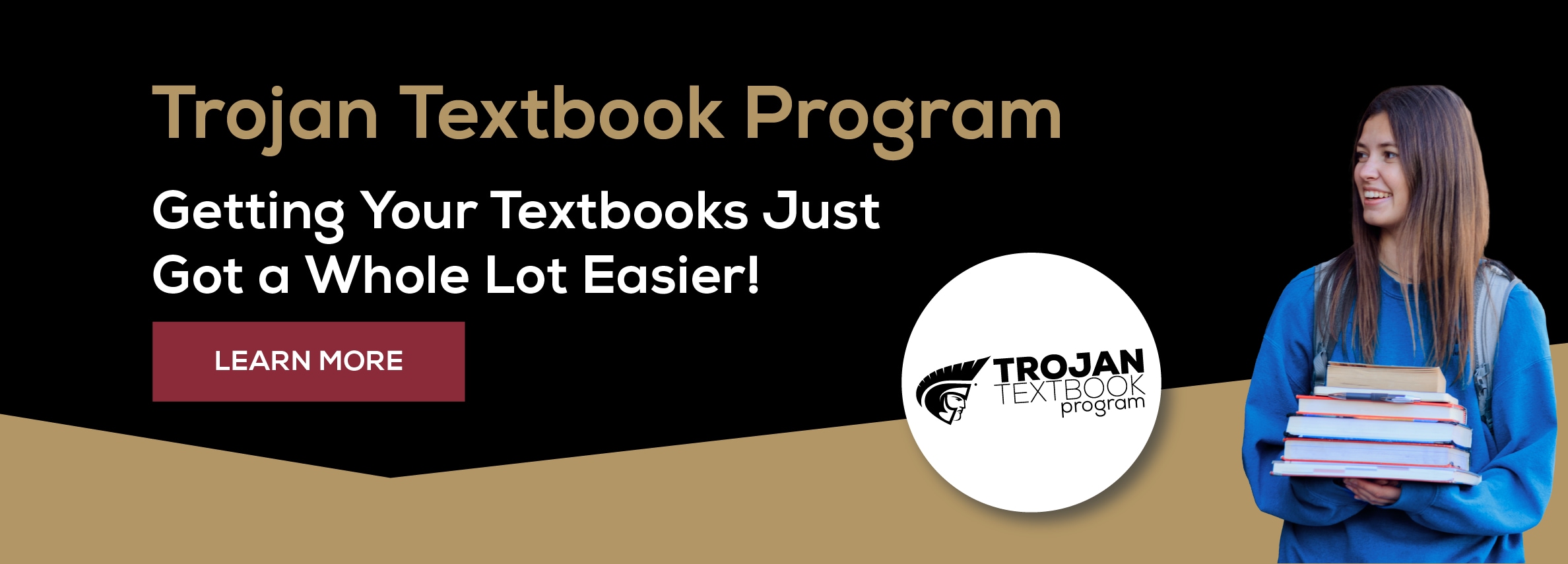 Trojan Textbook Program. Getting Your Textbooks Just Got a Whole Lot Easier! Learn More (new tab)
