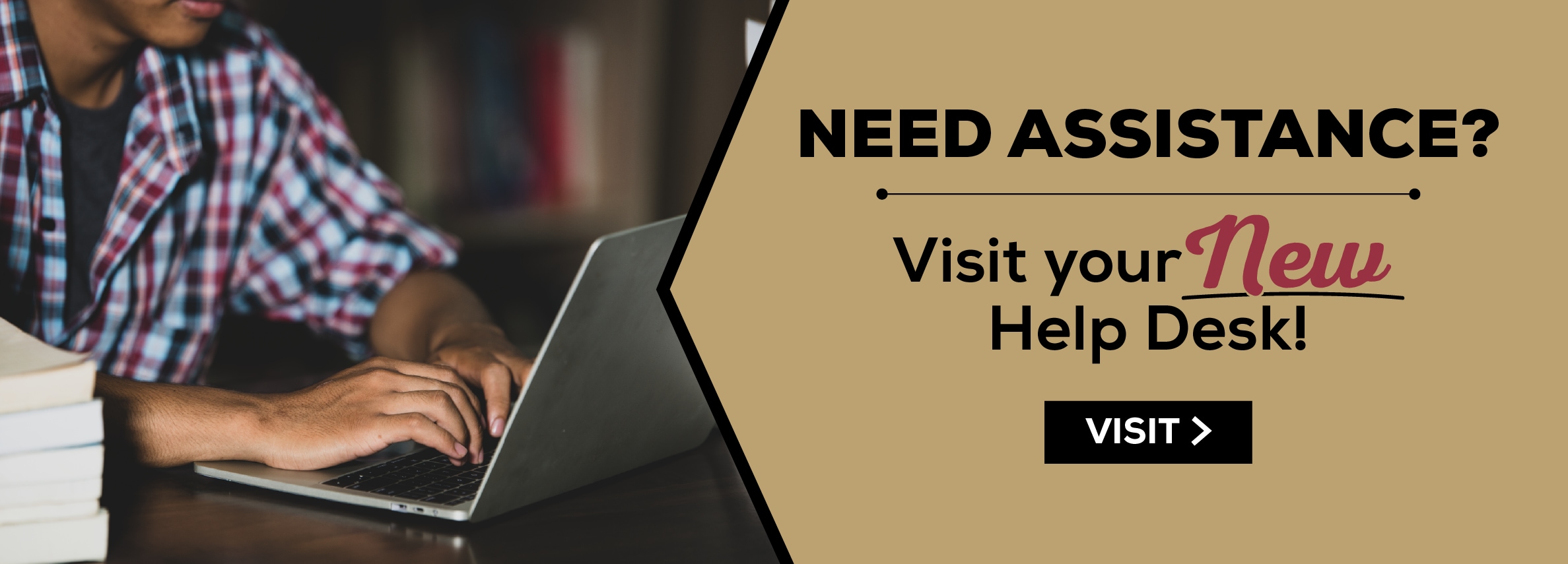 Need assistance? Visit your new help desk! Visit. (new tab)