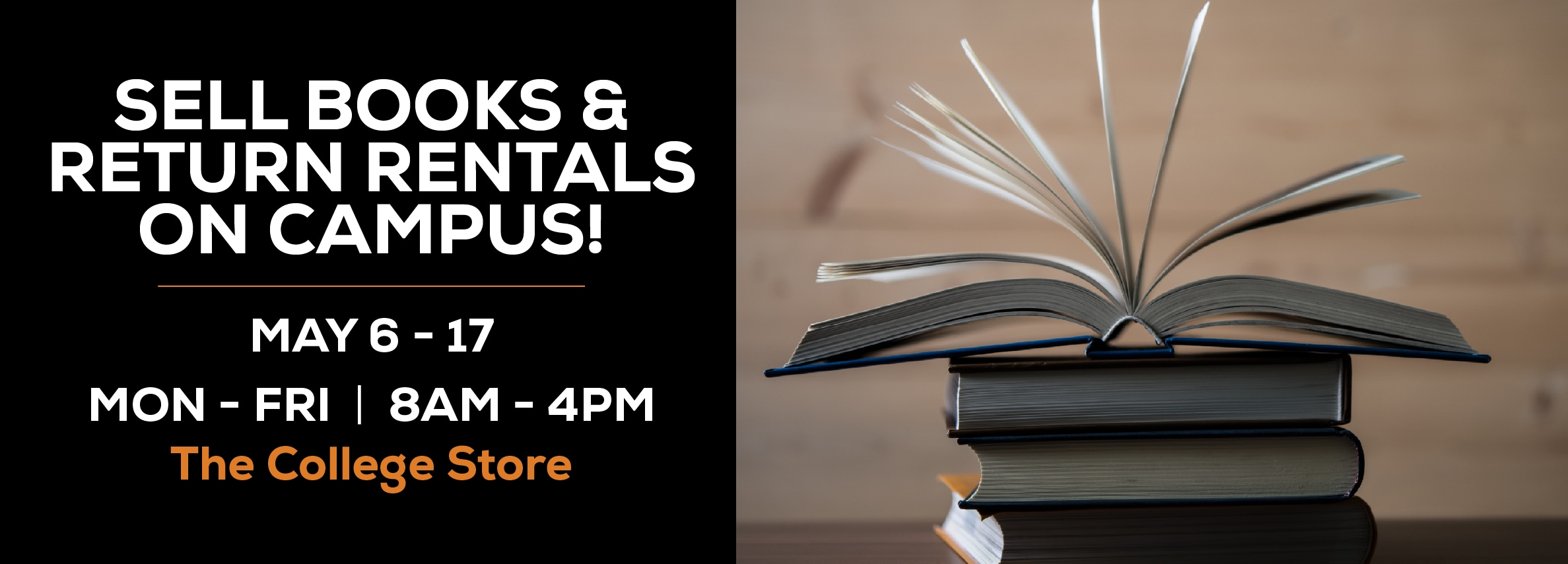 Sell books and return rentals on campus! May 6 - 17. Monday through Friday, 8am to 4pm at The College Store.