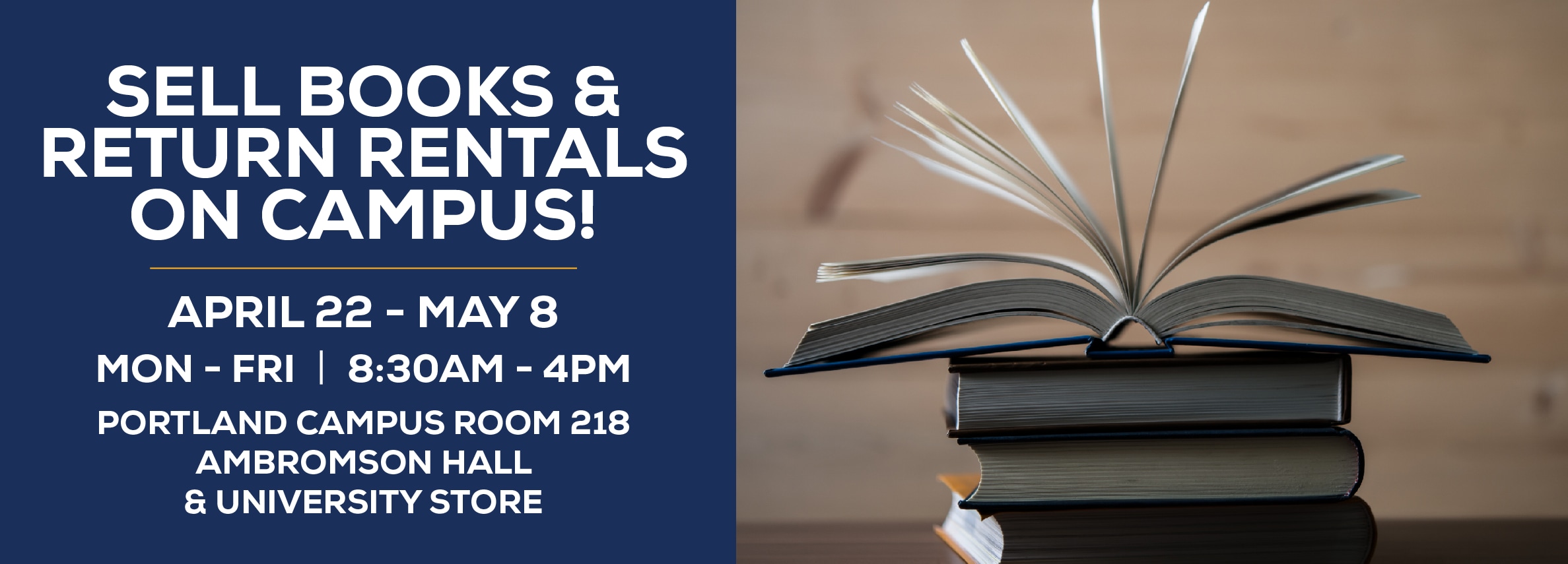 Sell your books and return your rentals on campus! April 22 - May 8. Monday through Friday | 8:30am to 4pm. Portland Campus Rm 218 Ambromson Hall & University Store
