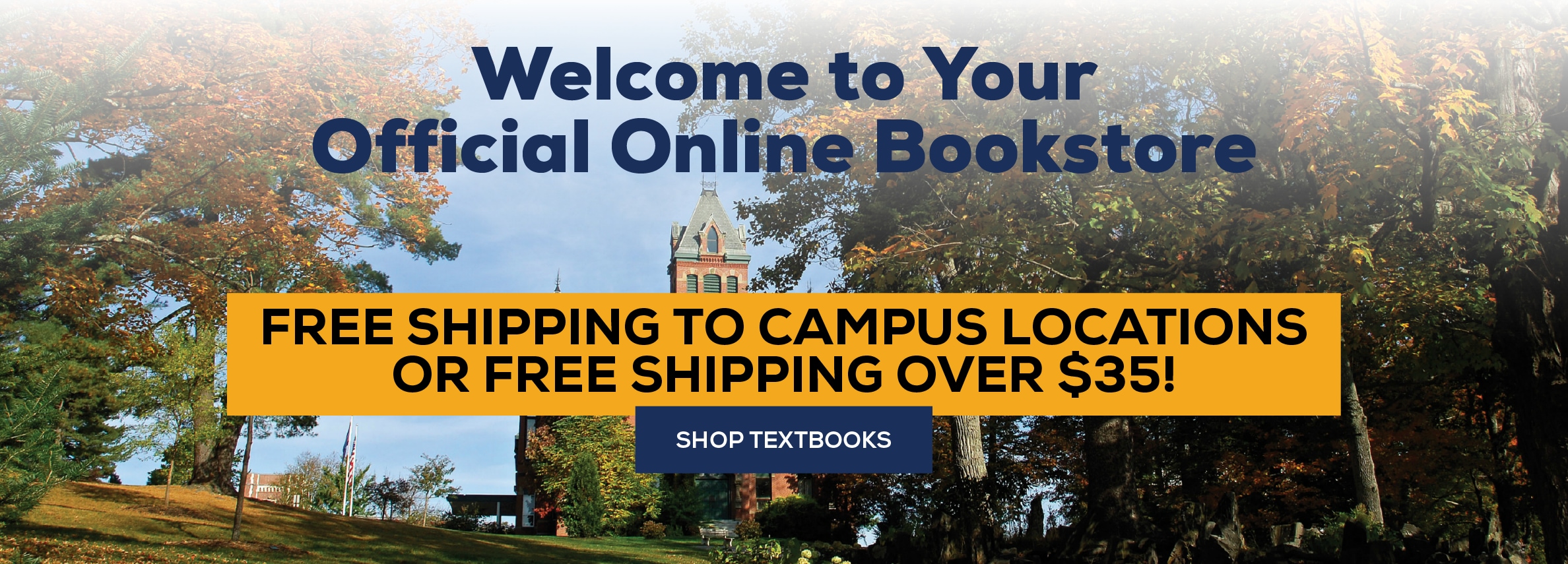 Welcome to your official online bookstore. Free shipping to campus locations or free shipping over $35! Shop Textbooks (new tab)