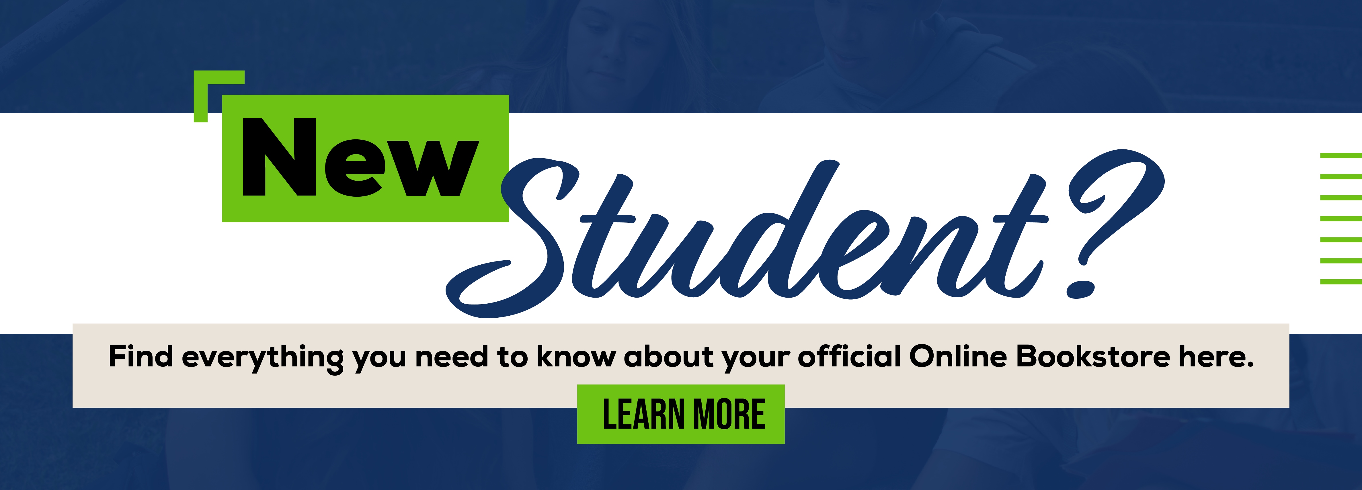 New Student? Find everything you need to know about your official Online Bookstore here. LEARN MORE