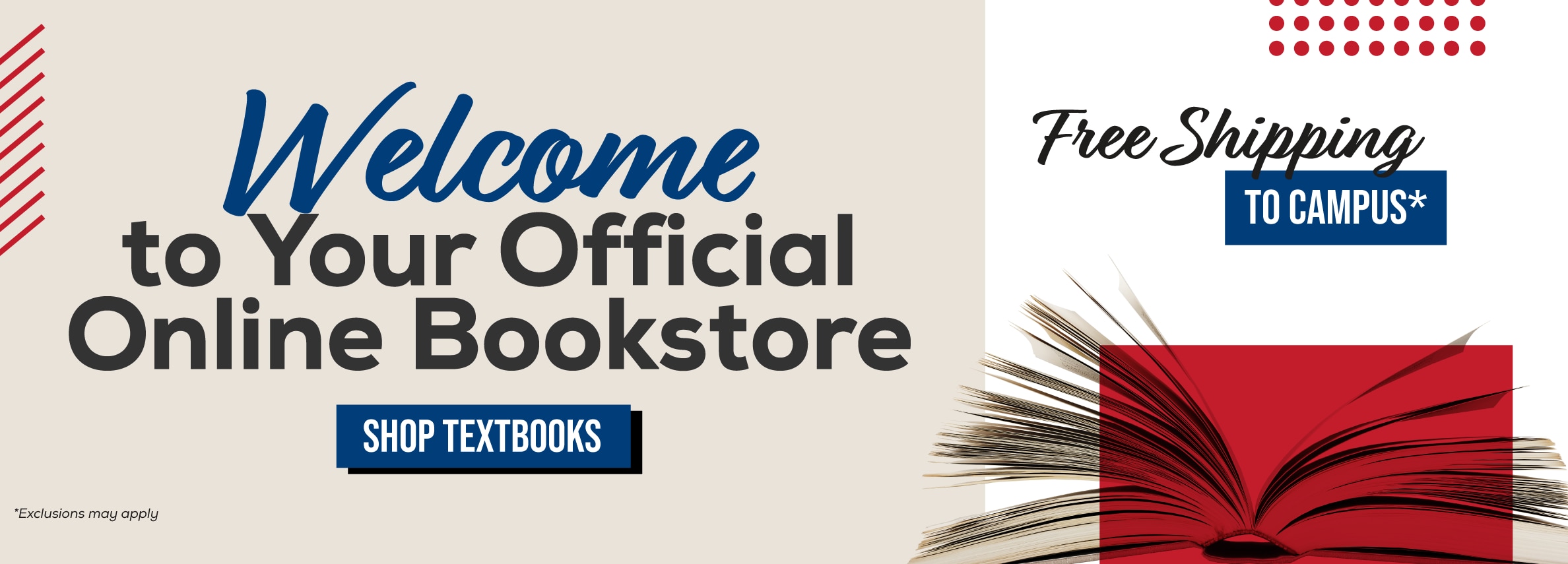 Welcome to your official online bookstore. Shop textbooks. Free shipping to campus* *Exclusions may apply