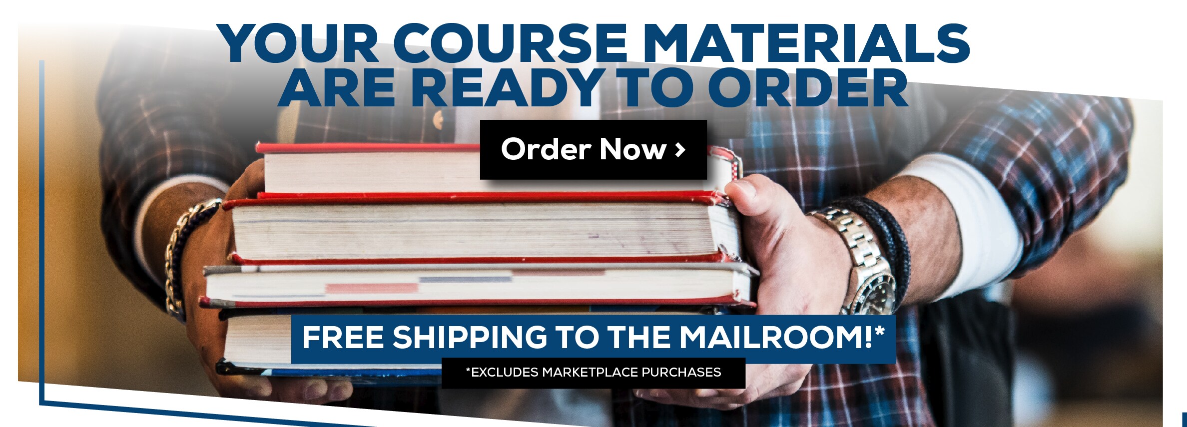 Your Course Materials are Ready to Order. Order Now. Free shipping to the Mailroom! *Excludes marketplace purchases.
