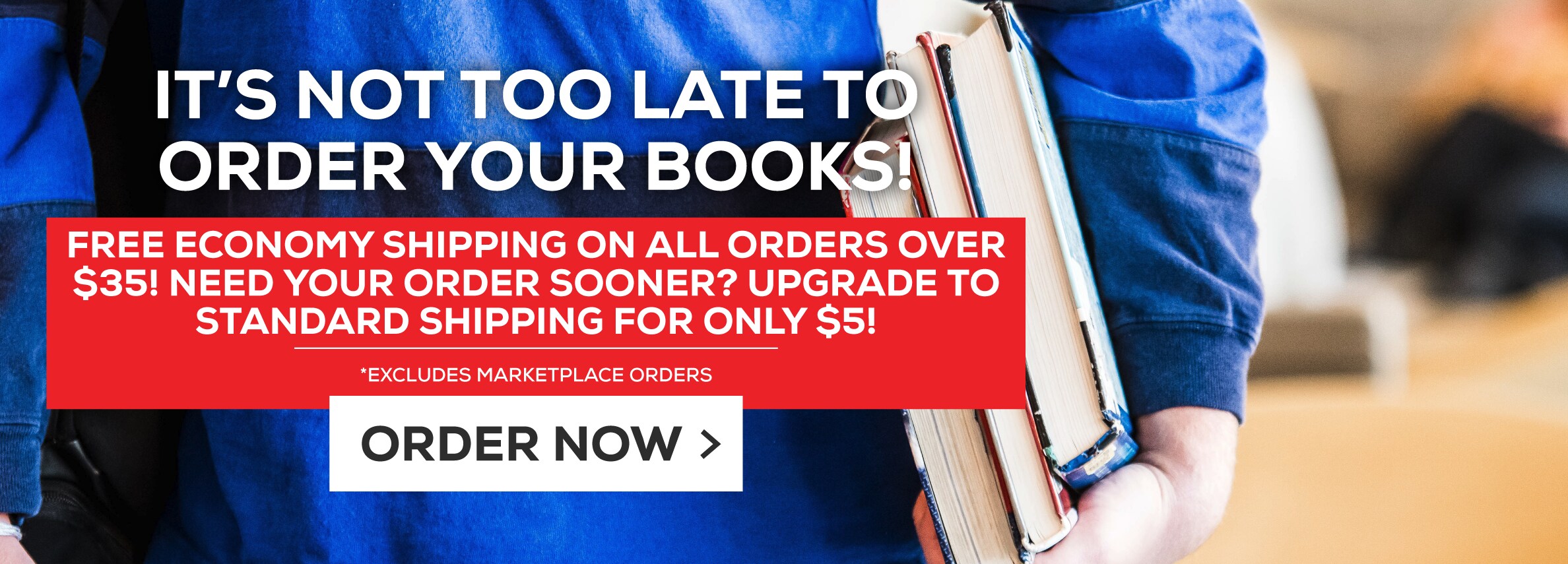 ItÃ¢â‚¬â„¢s not too late to order your books! Free economy shipping on all orders over $35! Need your order sooner? Upgrade to standard shipping for only $5! Excludes marketplace purchases. Order Now.