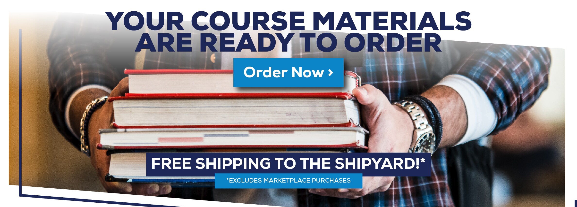 Your Course Materials are Ready to Order. Order Now. Free shipping on orders to the Shipyard! *Excludes marketplace purchases.