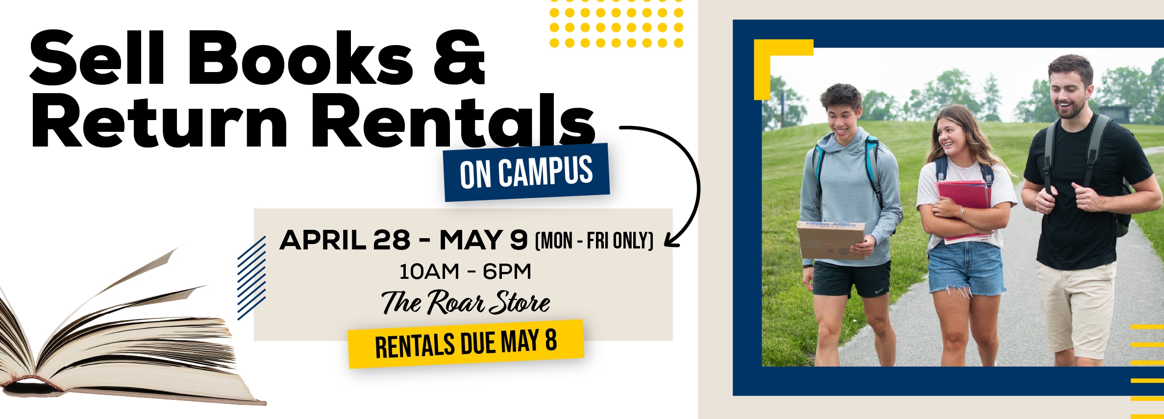 Sell Books & Return Rentals On Campus! April 28 - May 9 from 10AM to 6PM. Located at The Roar Store.