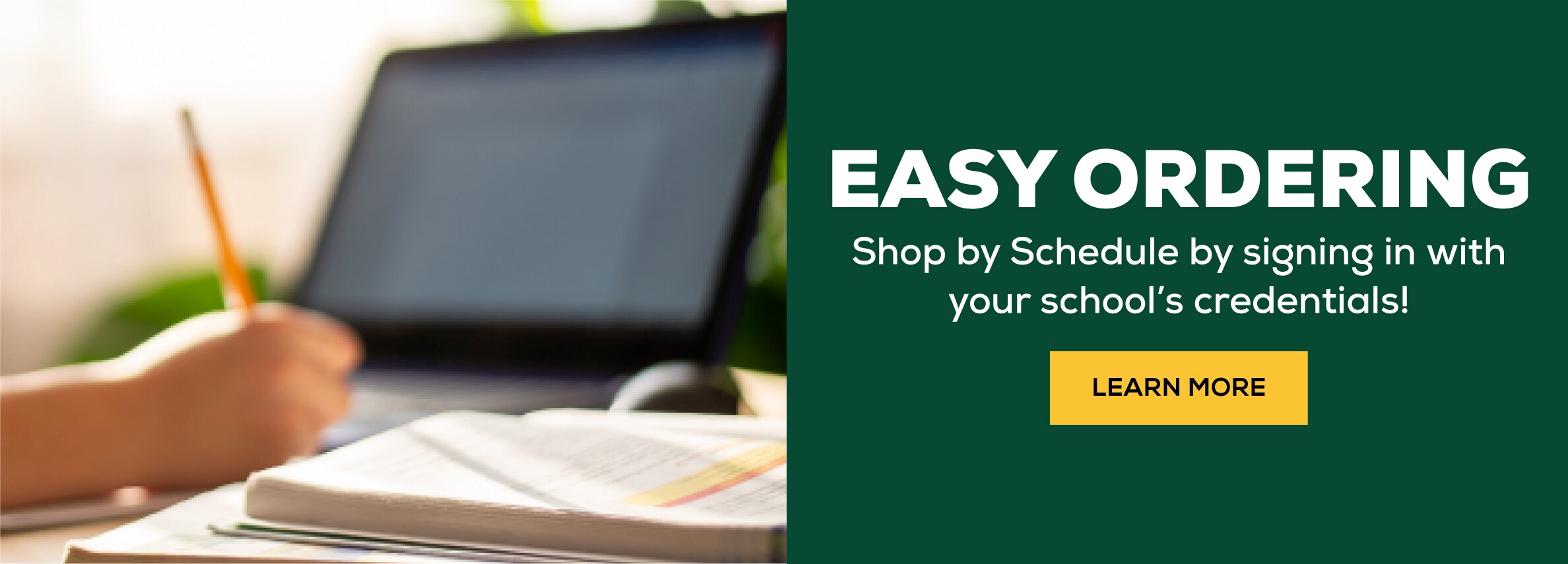 Easy Ordering. Shop by schedule by signing in with your schools credentials. Learn more.