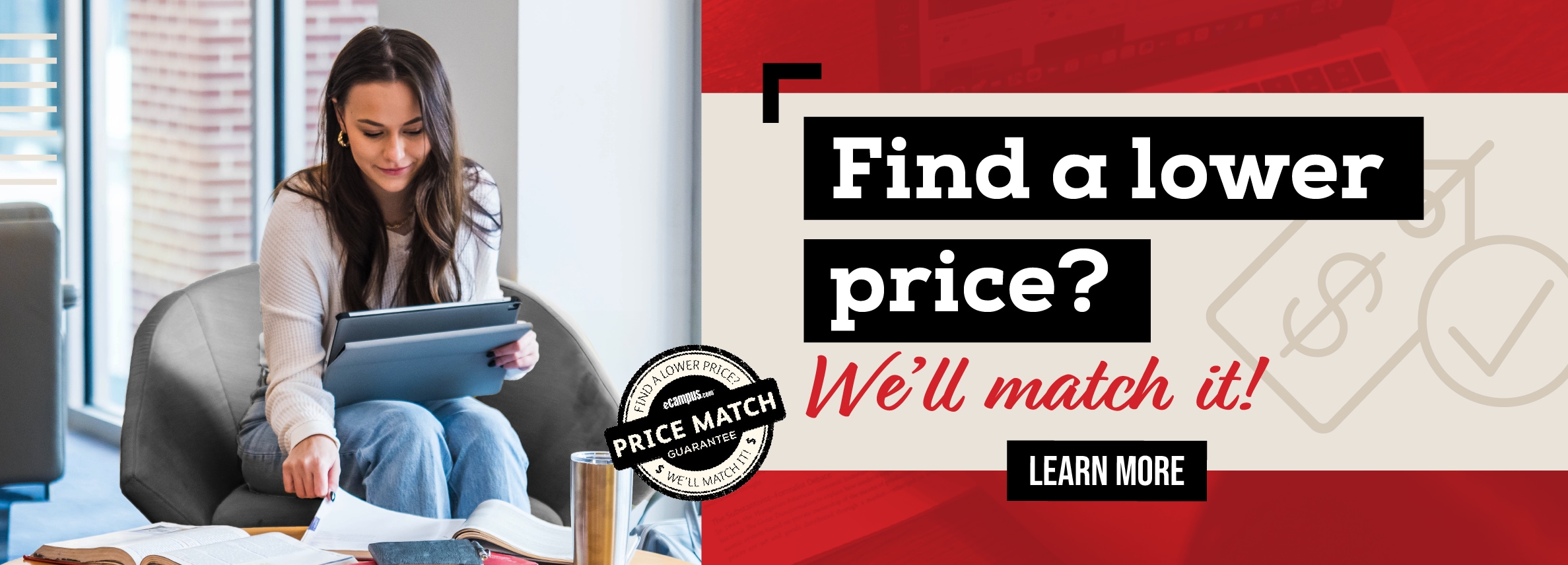 Find a lower price? We'll match it! LEARN MORE