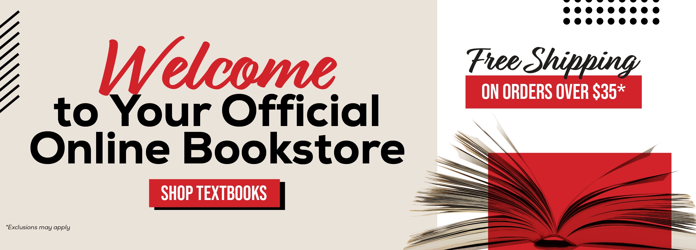 Welcome to Your Official Online Bookstore SHOP TEXTBOOKS *Exclusions may apply Free Shipping ON ORDERS OVER $35*