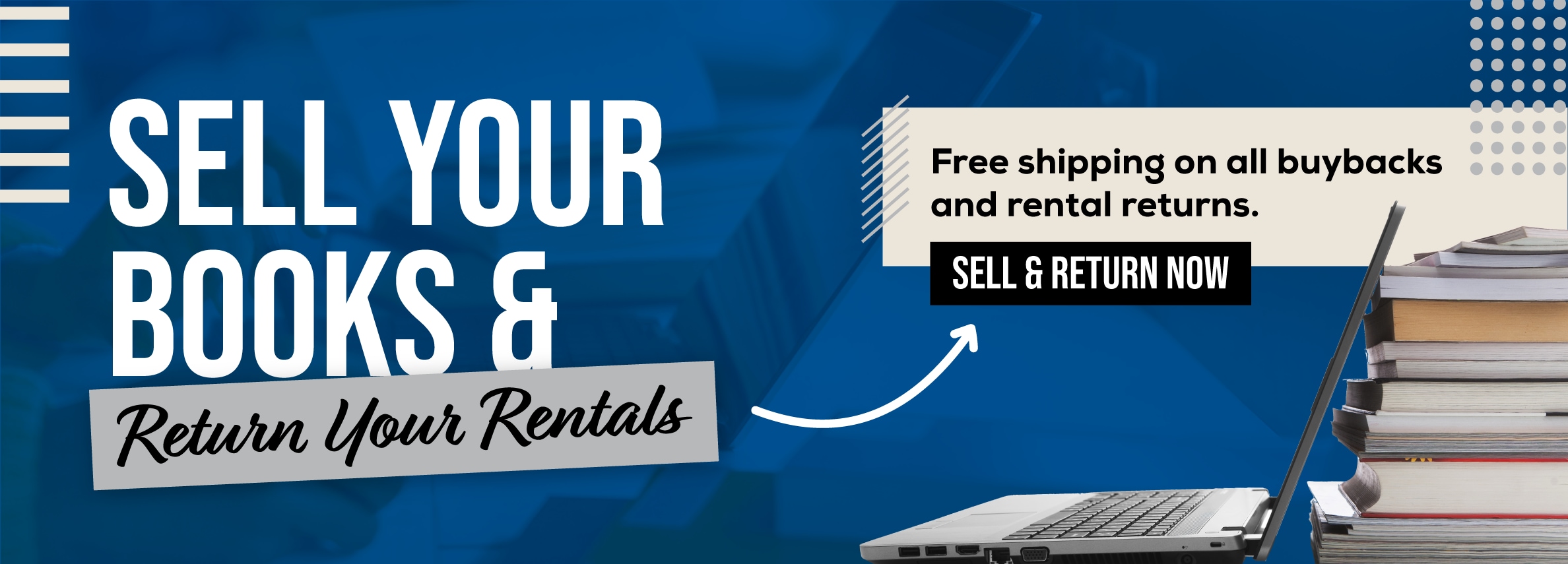 Sell your books and return your rentals online! Free shipping on all buybacks and rental returns. Sell and return now.