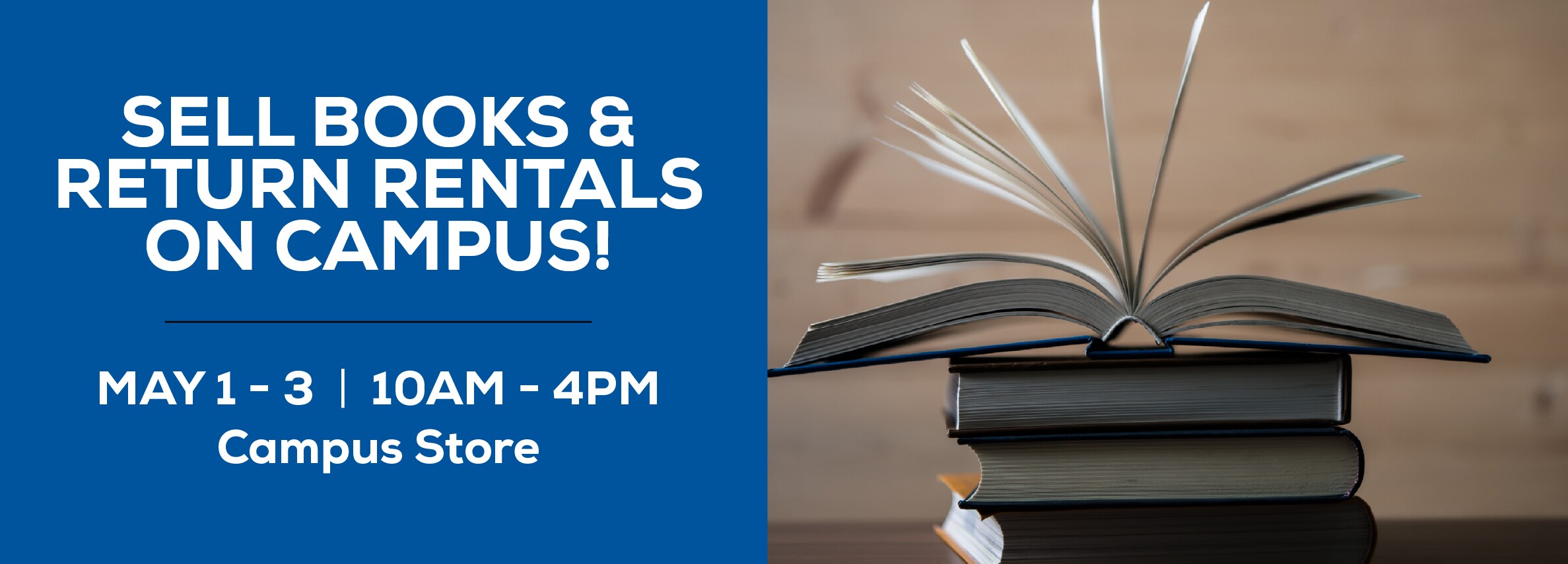 Sell Books & Return Rentals On Campus! May 1 - 3 from 10AM to 4PM. Located at Campus Store.