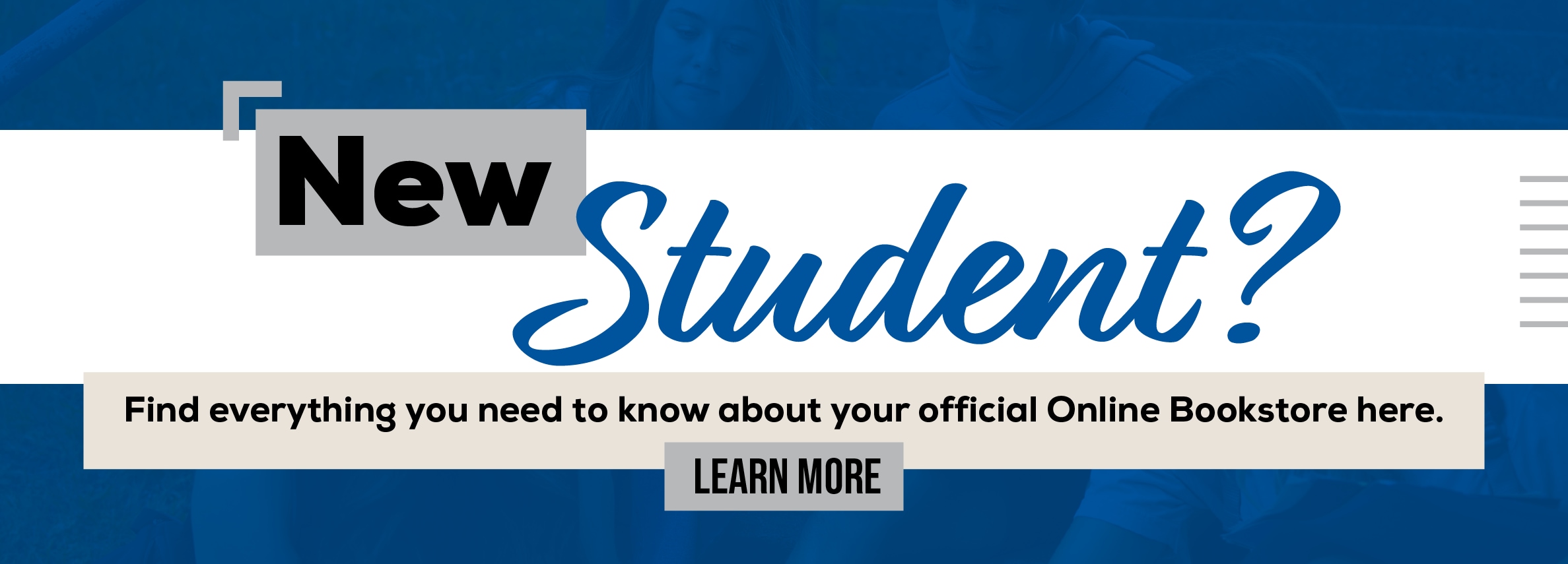 New Student? Find everything you need to know about your official Online Bookstore here. LEARN MORE