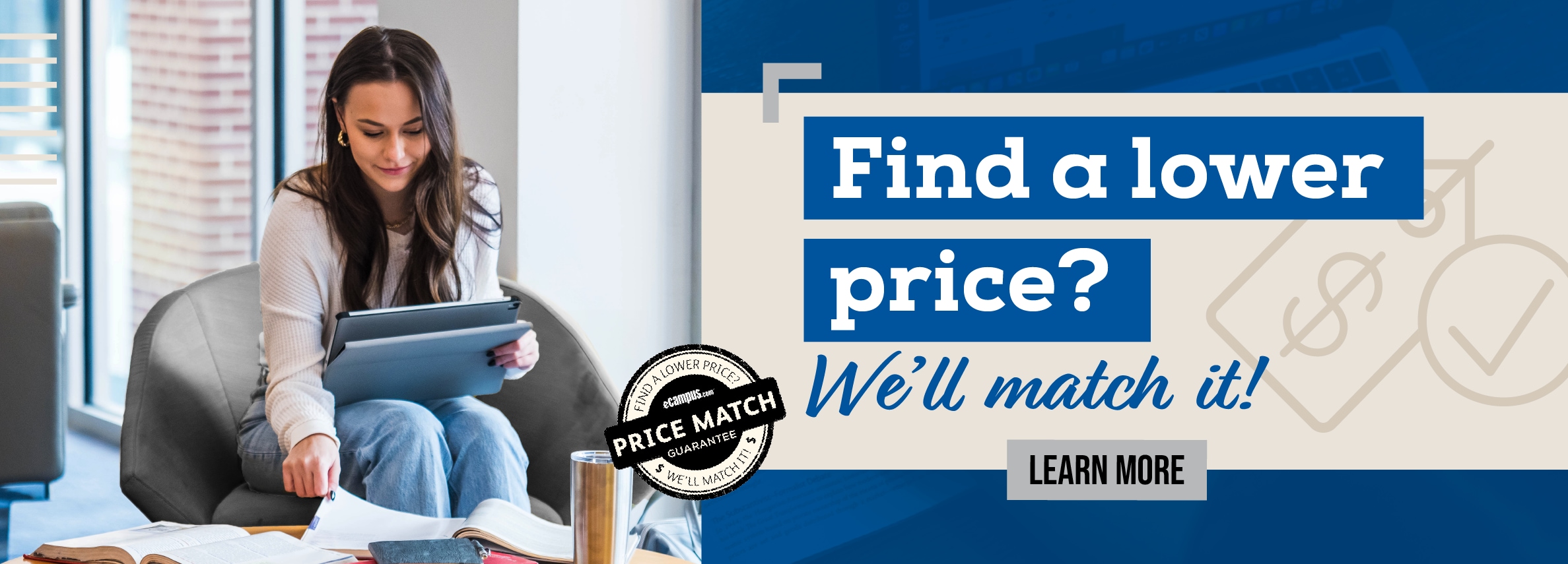 Find a lower price? We'll match it! LEARN MORE