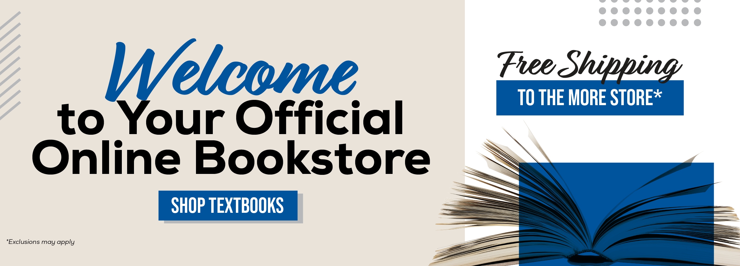 Welcome to Your Official Online Bookstore SHOP TEXTBOOKS Free Shipping TO THE MORE STORE*