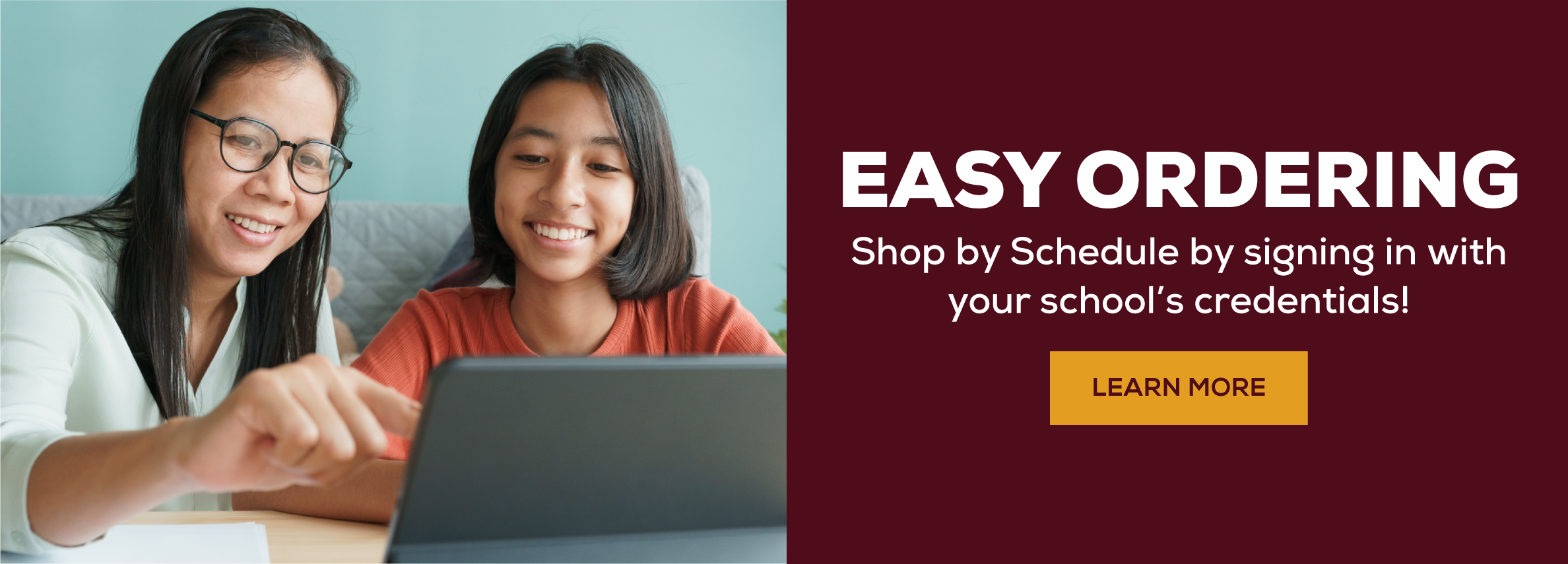 Easy ordering. Shop by schedule by signing in with your school's credentials! Learn more