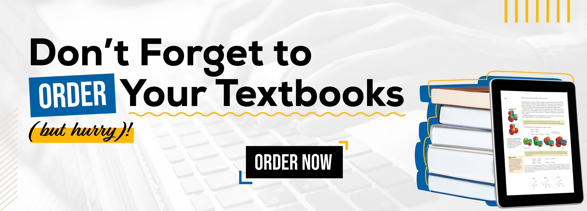Don't forget to order your textbooks, but hurry! Order now