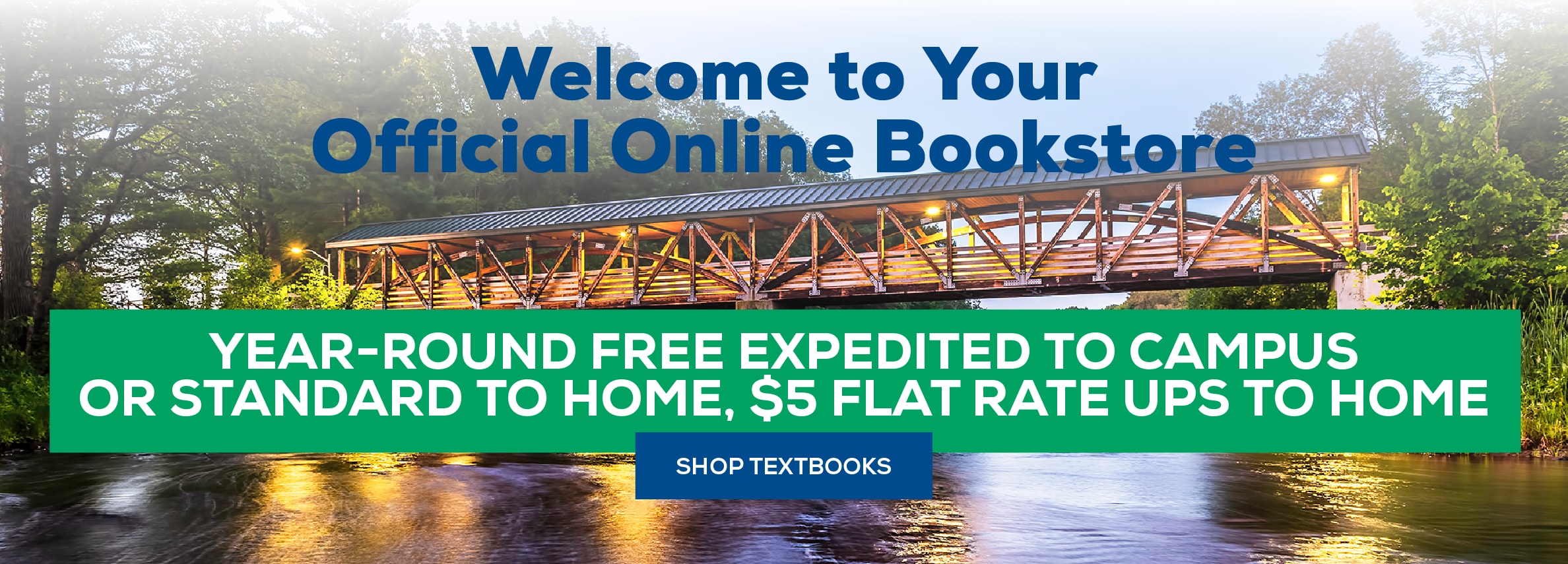 Welcome to your official online bookstore. Year-Round free expedited to campus or standard to home, $5 flat rate UPS to home Shop textbooks