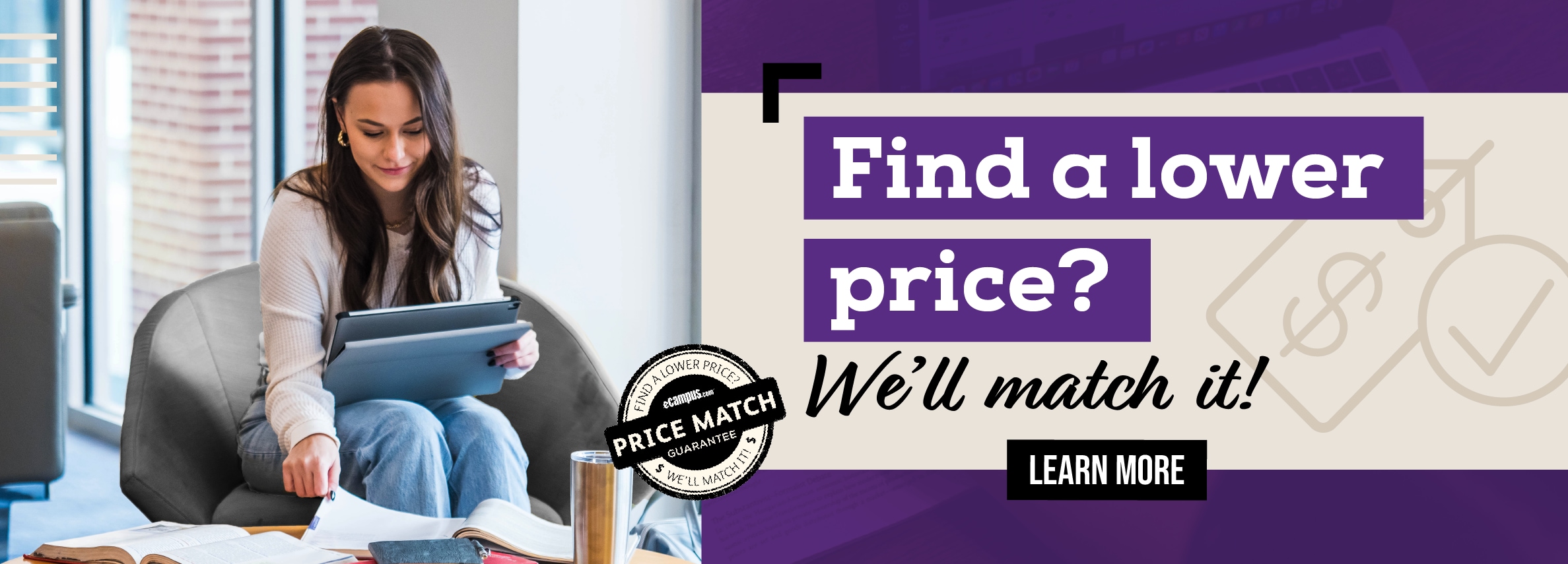 Find a lower price? We'll match it! LEARN MORE