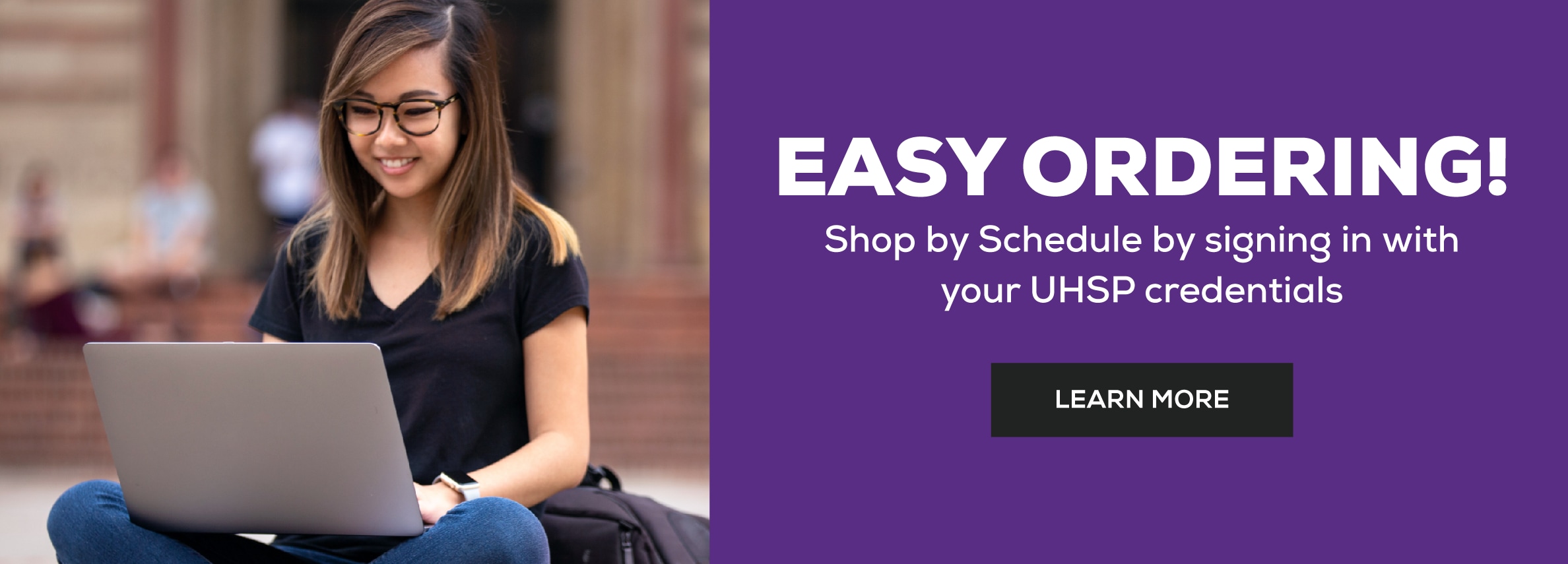 EASY ORDERING! Shop by schedule by signing in with your UHSP credentials! Learn More.