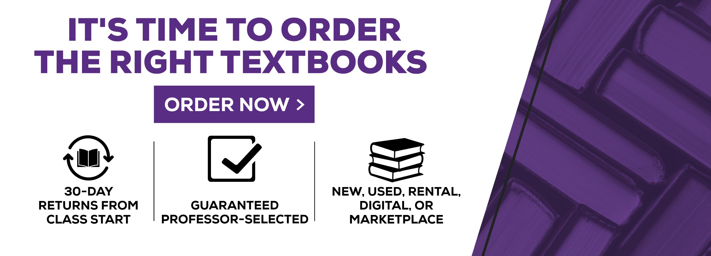 ItÃ¢â‚¬â„¢s time to order the right textbooks. Order now. 30-day returns from class start. Guaranteed professor-selected. New, Used, rental, digital, or marketplace.